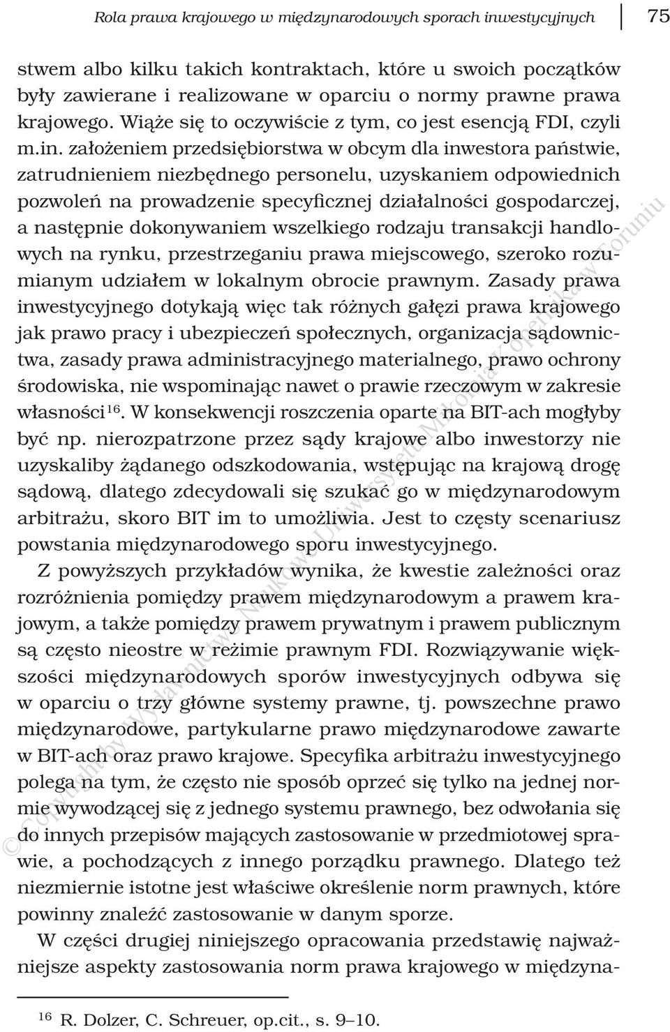 założeniem przedsiębiorstwa w obcym dla inwestora państwie, zatrudnieniem niezbędnego personelu, uzyskaniem odpowiednich pozwoleń na prowadzenie specyficznej działalności gospodarczej, a następnie