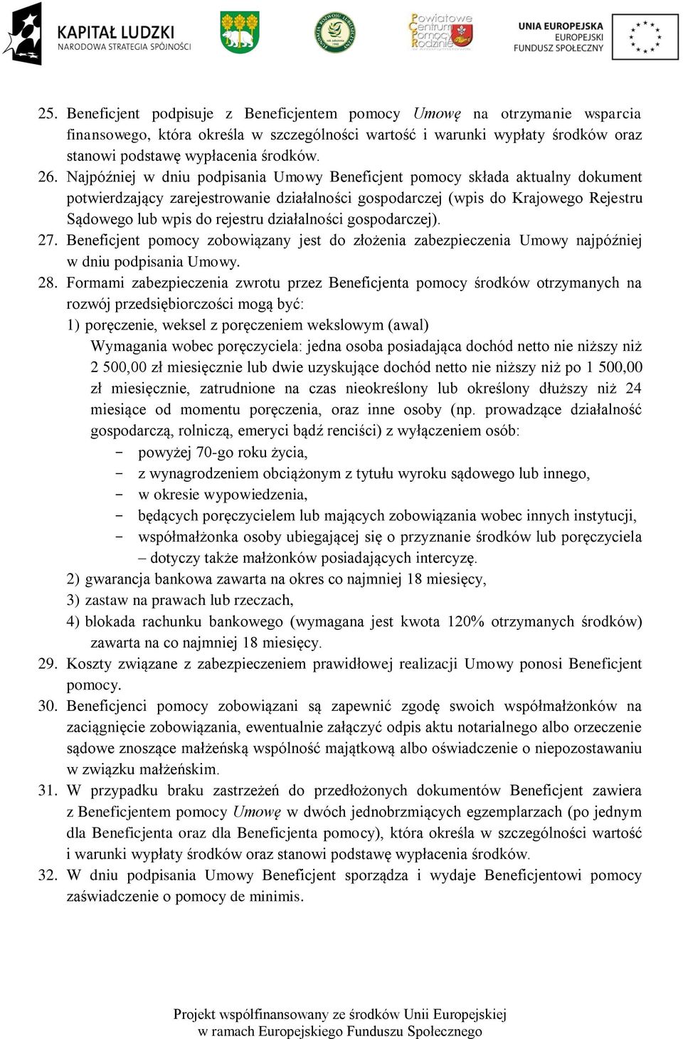 działalności gospodarczej). 27. Beneficjent pomocy zobowiązany jest do złożenia zabezpieczenia Umowy najpóźniej w dniu podpisania Umowy. 28.