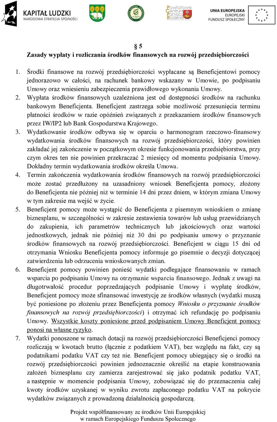 prawidłowego wykonania Umowy. 2. Wypłata środków finansowych uzależniona jest od dostępności środków na rachunku bankowym Beneficjenta.