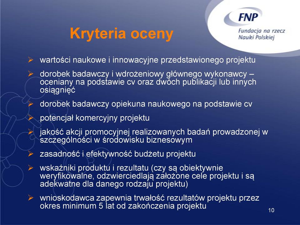 prowadzonej w szczególności w środowisku biznesowym zasadność i efektywność budżetu projektu wskaźniki produktu i rezultatu (czy są obiektywnie weryfikowalne,