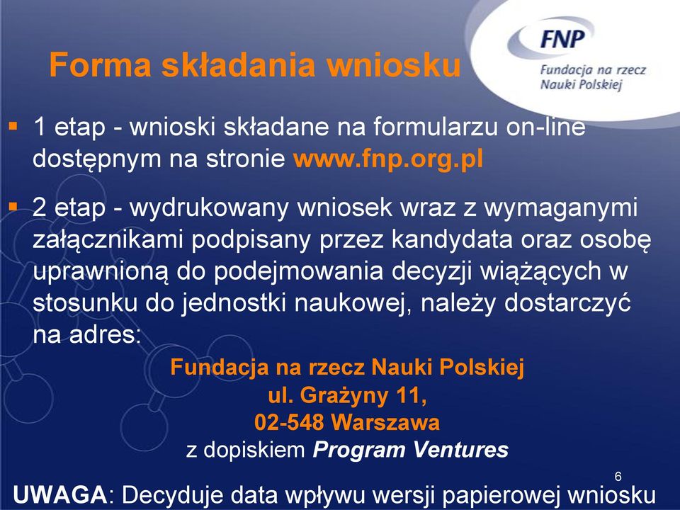 podejmowania decyzji wiążących w stosunku do jednostki naukowej, należy dostarczyć na adres: Fundacja na rzecz