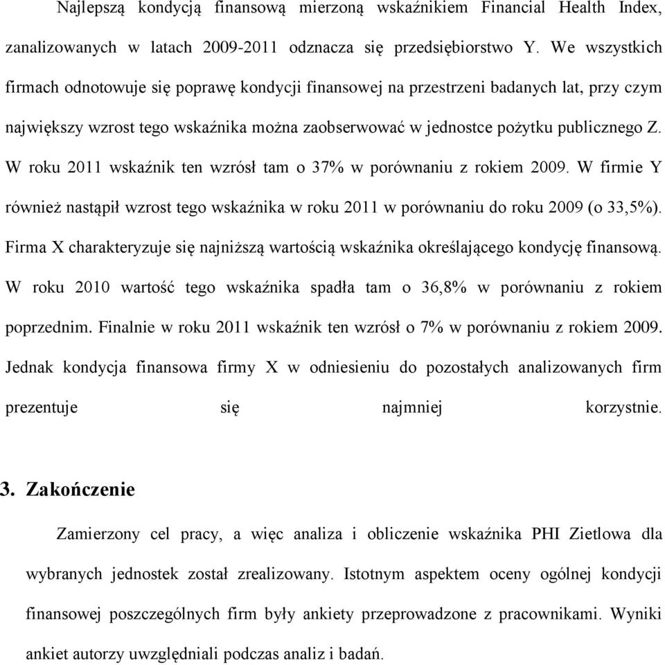 W roku 2011 wskaźnik ten wzrósł tam o 37% w porównaniu z rokiem 2009. W firmie Y również nastąpił wzrost tego wskaźnika w roku 2011 w porównaniu do roku 2009 (o 33,5%).