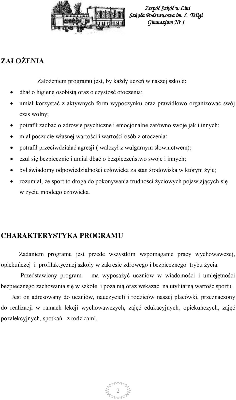 wulgarnym słownictwem); czuł się bezpiecznie i umiał dbać o bezpieczeństwo swoje i innych; był świadomy odpowiedzialności człowieka za stan środowiska w którym żyje; rozumiał, że sport to droga do