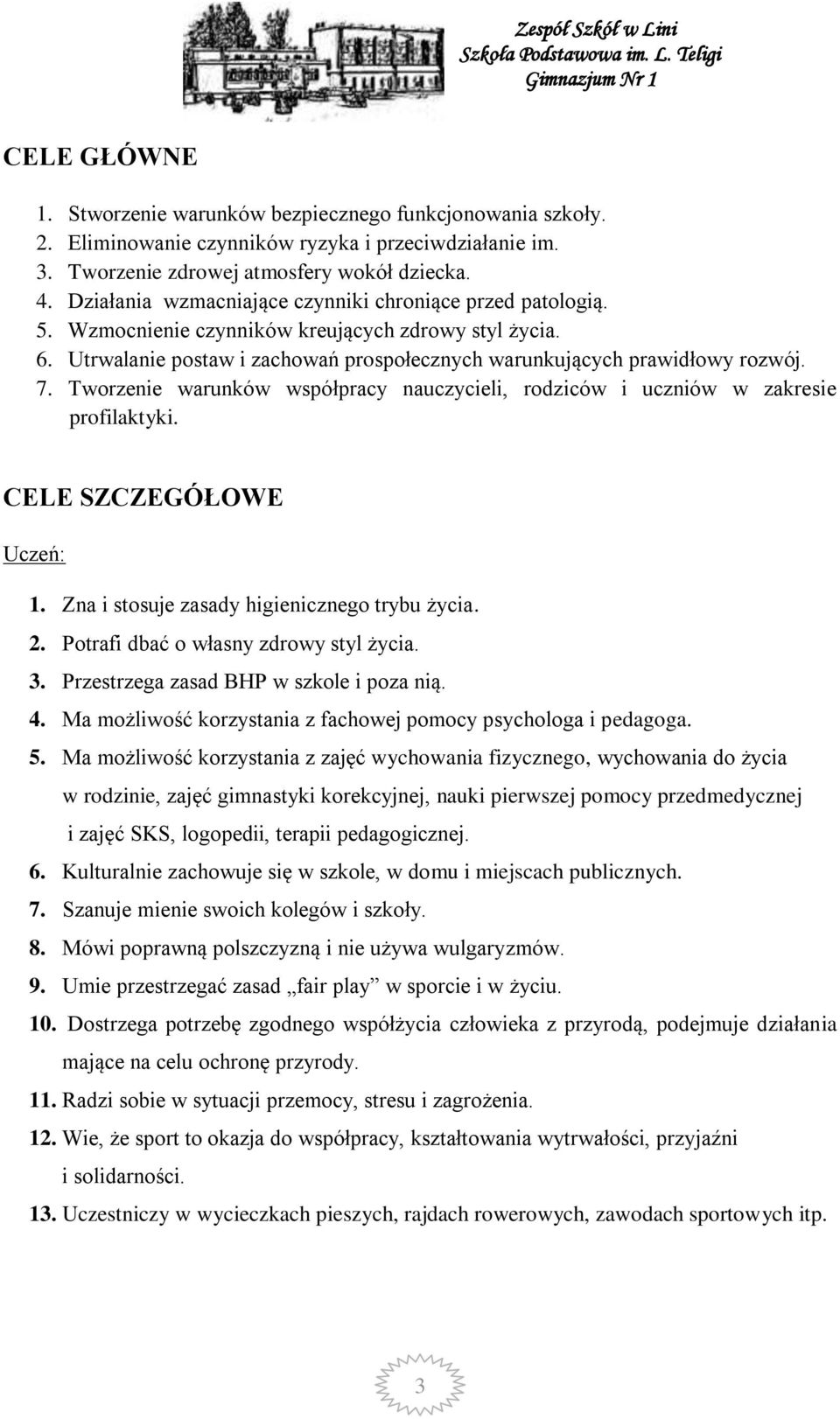 Tworzenie warunków współpracy nauczycieli, rodziców i uczniów w zakresie profilaktyki. CELE SZCZEGÓŁOWE Uczeń: 1. Zna i stosuje zasady higienicznego trybu życia. 2.