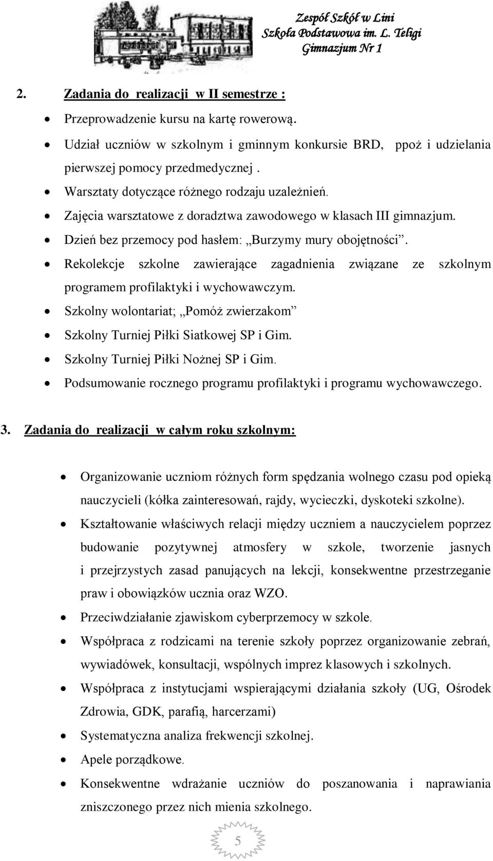 Rekolekcje szkolne zawierające zagadnienia związane ze szkolnym programem profilaktyki i wychowawczym. Szkolny wolontariat; Pomóż zwierzakom Szkolny Turniej Piłki Siatkowej SP i Gim.