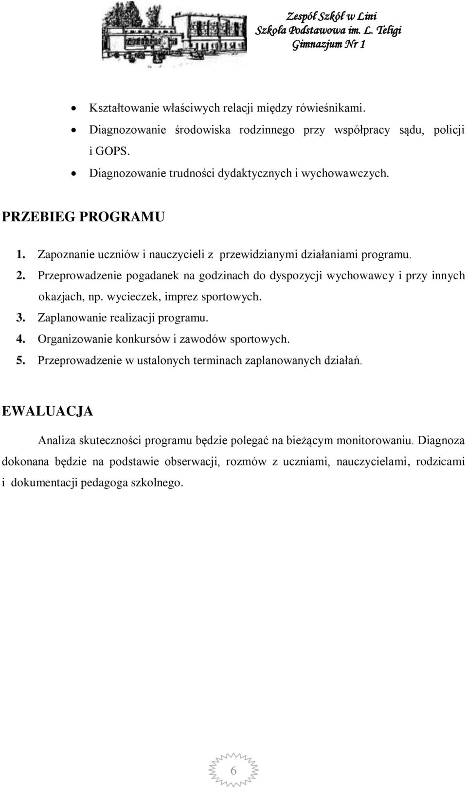 wycieczek, imprez sportowych. 3. Zaplanowanie realizacji programu. 4. Organizowanie konkursów i zawodów sportowych. 5. Przeprowadzenie w ustalonych terminach zaplanowanych działań.