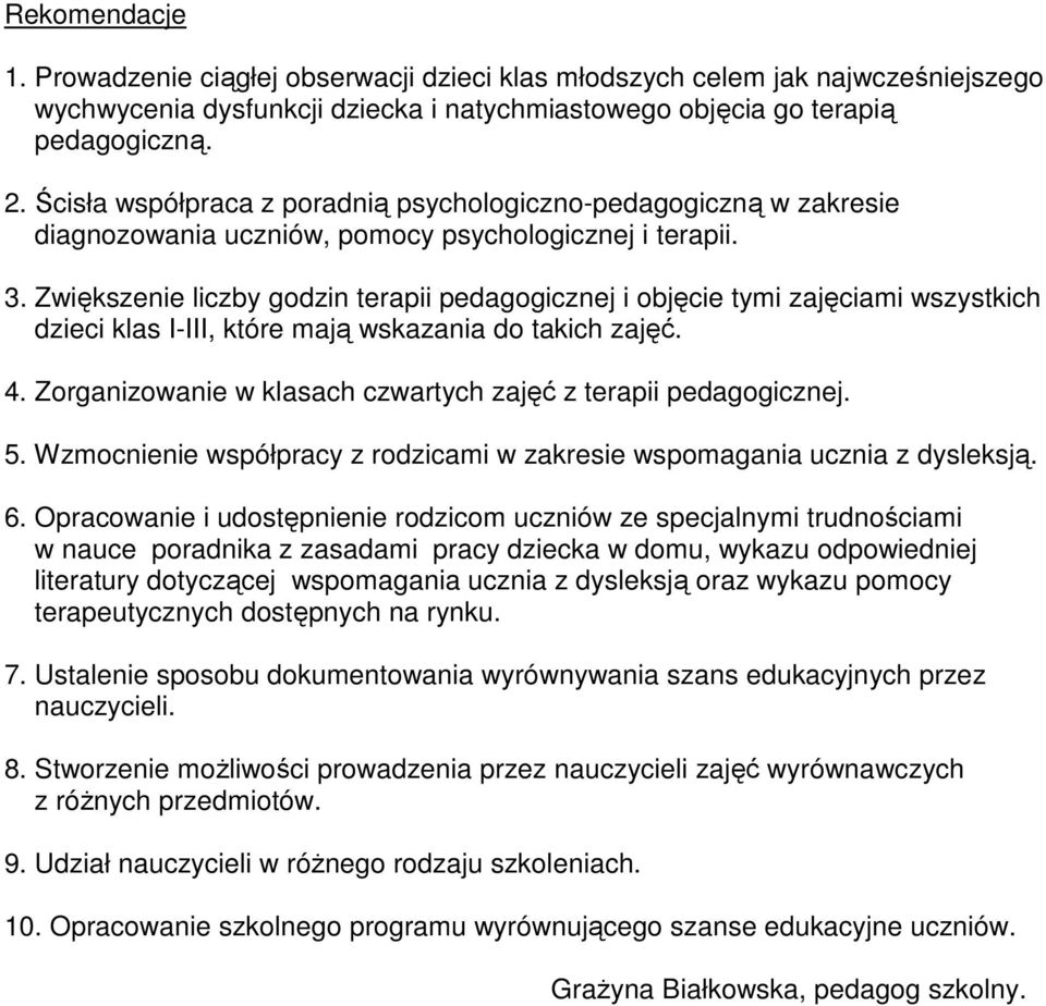 Zwiększenie liczby godzin terapii pedagogicznej i objęcie tymi zajęciami wszystkich dzieci klas I-III, które mają wskazania do takich zajęć. 4.