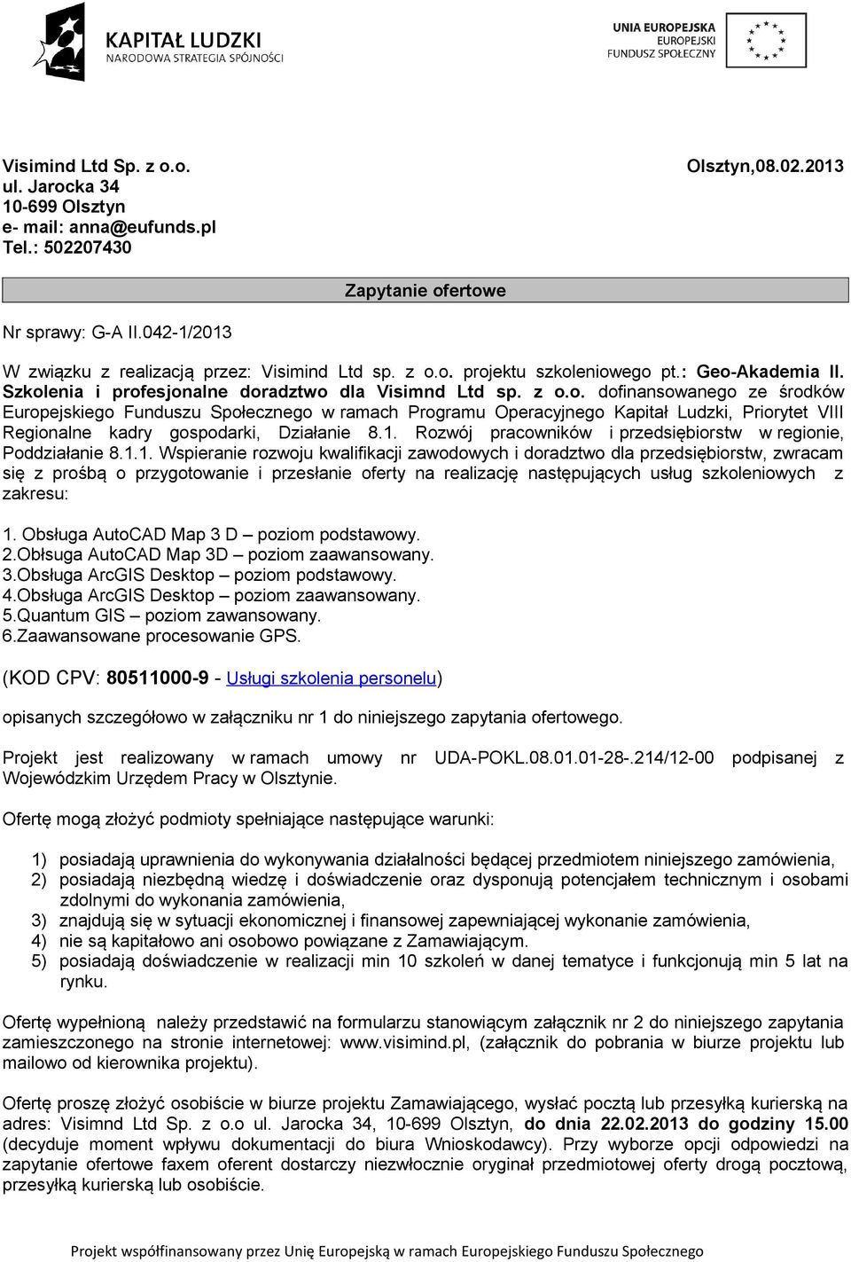 1. Rozwój pracowników i przedsiębiorstw w regionie, Poddziałanie 8.1.1. Wspieranie rozwoju kwalifikacji zawodowych i doradztwo dla przedsiębiorstw, zwracam się z prośbą o przygotowanie i przesłanie oferty na realizację następujących usług szkoleniowych z zakresu: 1.