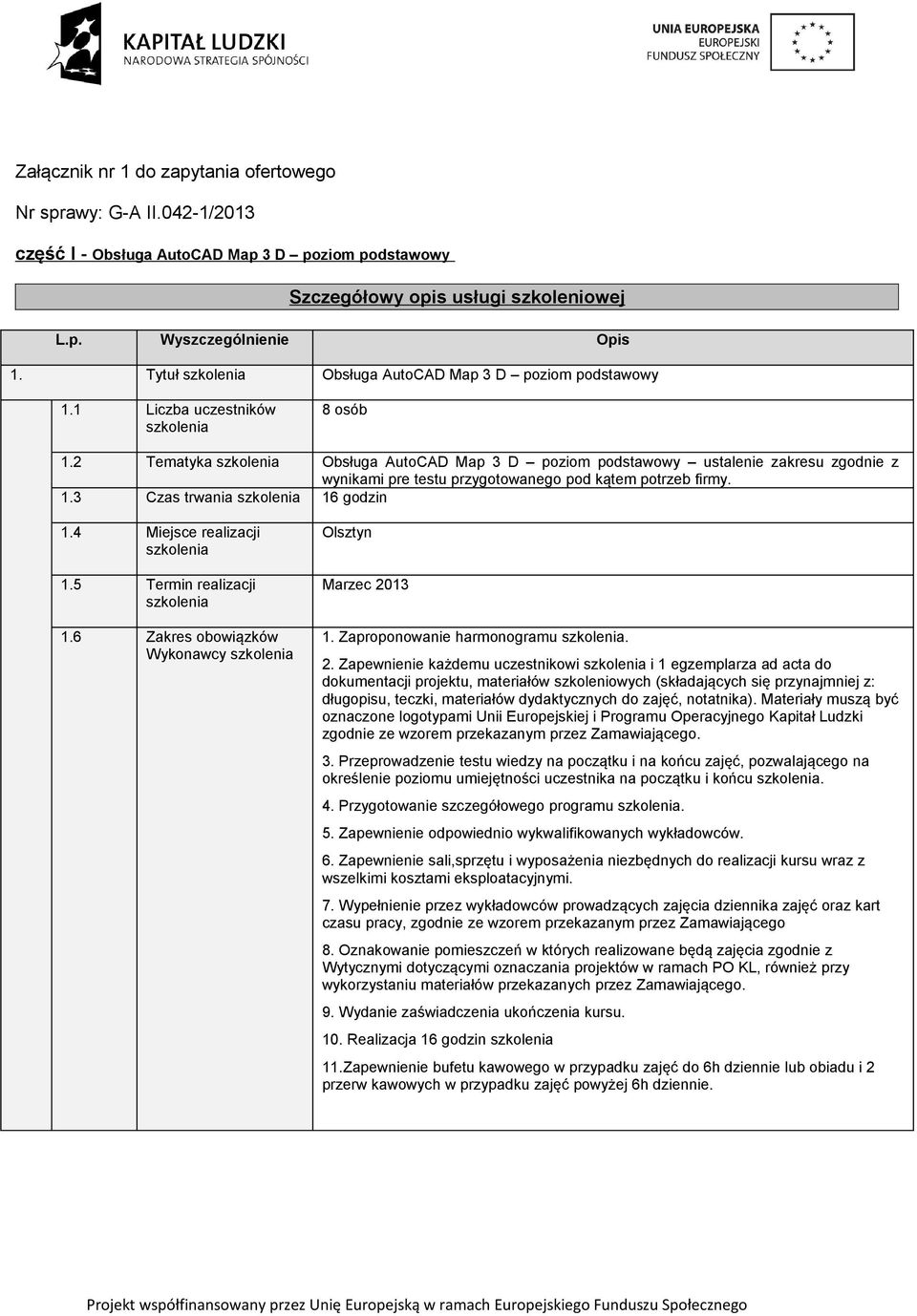 Zaproponowanie harmonogramu. 2. Zapewnienie każdemu uczestnikowi i 1 egzemplarza ad acta do określenie poziomu umiejętności uczestnika na początku i końcu. 4. Przygotowanie szczegółowego programu. 6.