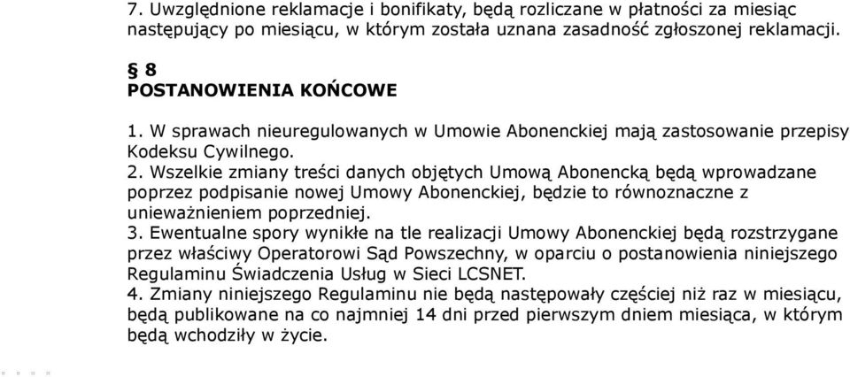 Wszelkie zmiany treści danych objętych Umową Abonencką będą wprowadzane poprzez podpisanie nowej Umowy Abonenckiej, będzie to równoznaczne z unieważnieniem poprzedniej. 3.