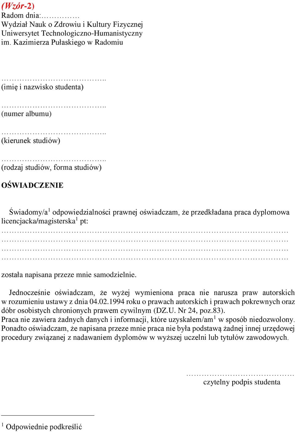 . (rodzaj studiów, forma studiów) OŚWIADCZENIE Świadomy/a 1 odpowiedzialności prawnej oświadczam, że przedkładana praca dyplomowa licencjacka/magisterska 1 pt: została napisana przeze mnie