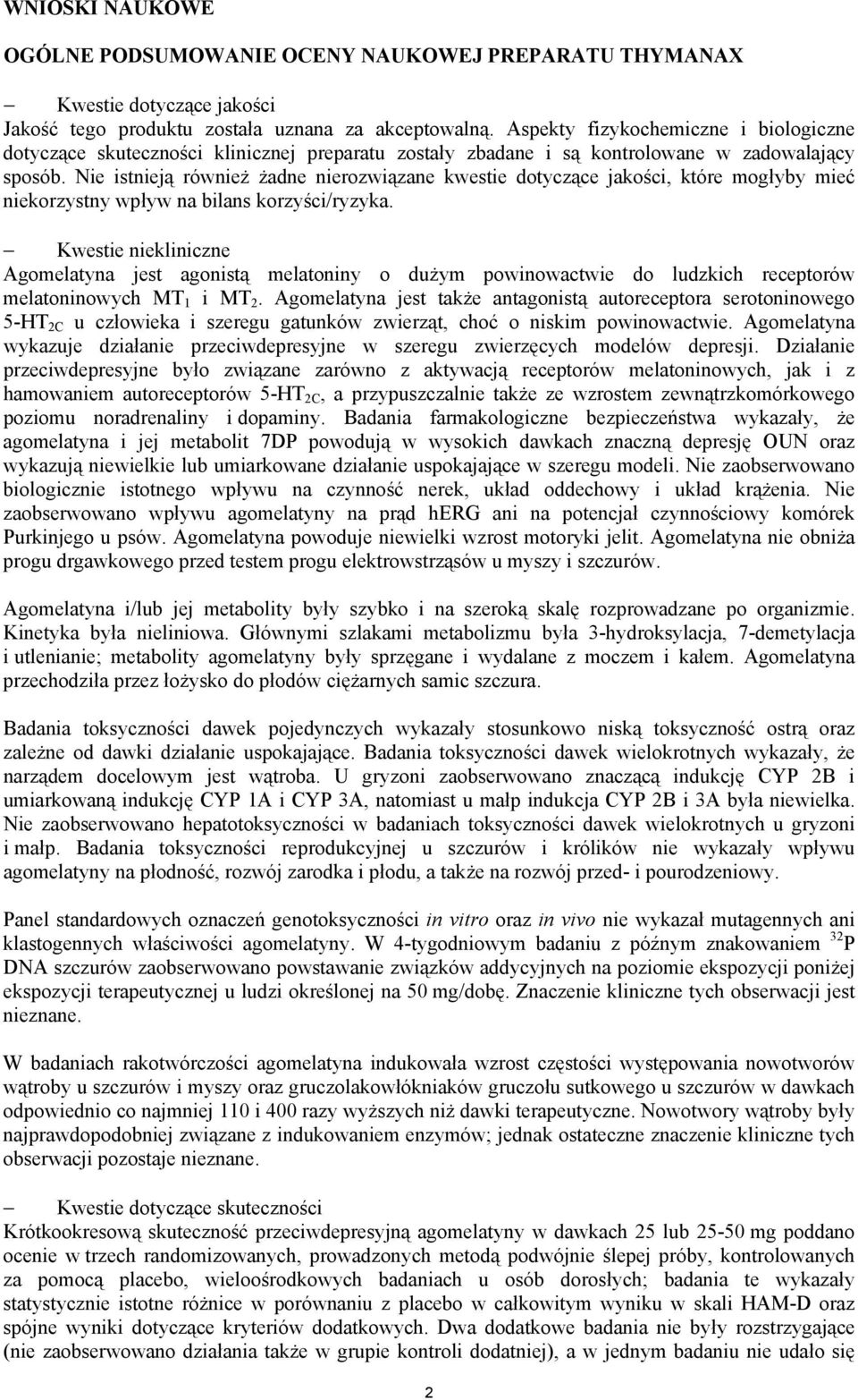 Nie istnieją również żadne nierozwiązane kwestie dotyczące jakości, które mogłyby mieć niekorzystny wpływ na bilans korzyści/ryzyka.