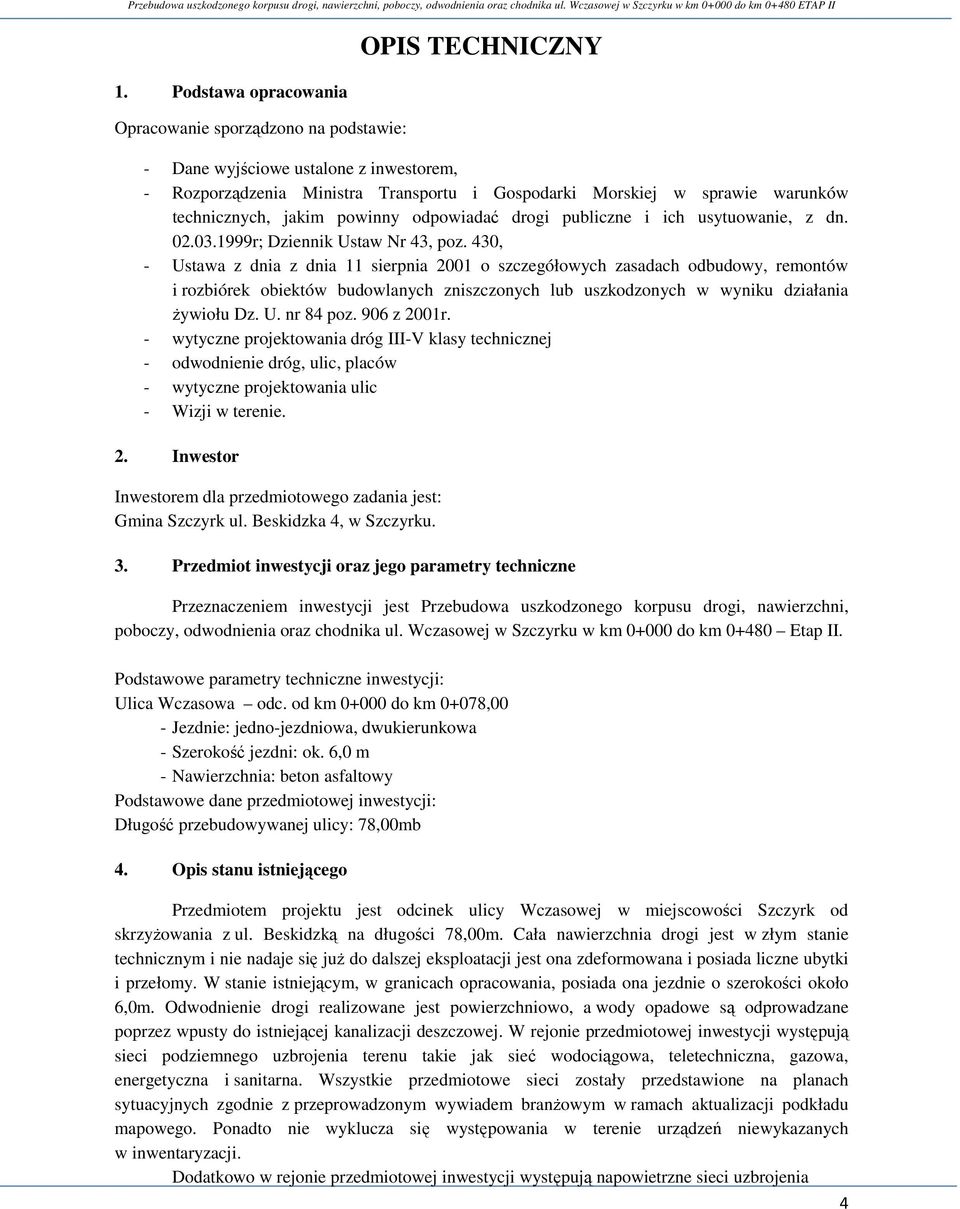 430, - Ustawa z dnia z dnia 11 sierpnia 2001 o szczegółowych zasadach odbudowy, remontów i rozbiórek obiektów budowlanych zniszczonych lub uszkodzonych w wyniku działania Ŝywiołu Dz. U. nr 84 poz.