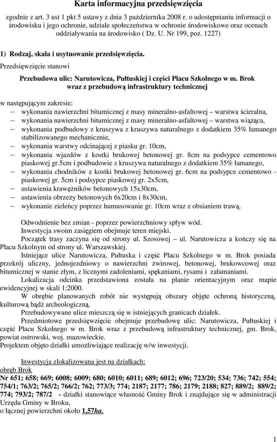 1227) 1) Rodzaj, skala i usytuowanie przedsięwzięcia. Przedsięwzięcie stanowi Przebudowa ulic: Narutowicza, Pułtuskiej i części Placu Szkolnego w m.