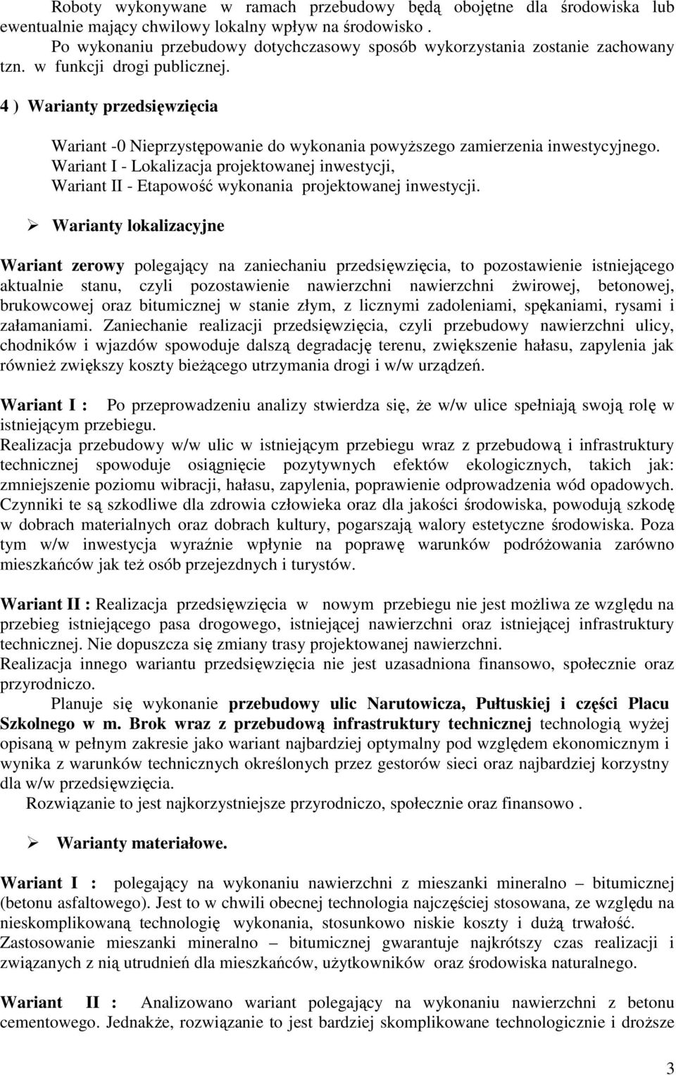 4 ) Warianty przedsięwzięcia Wariant -0 Nieprzystępowanie do wykonania powyższego zamierzenia inwestycyjnego.