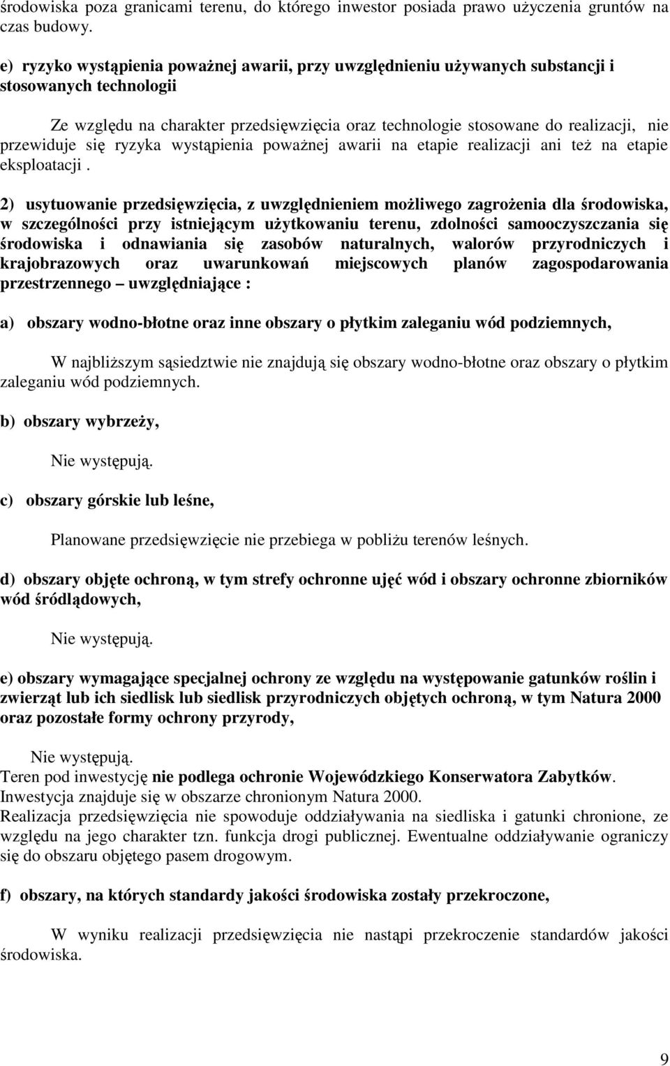 przewiduje się ryzyka wystąpienia poważnej awarii na etapie realizacji ani też na etapie eksploatacji.