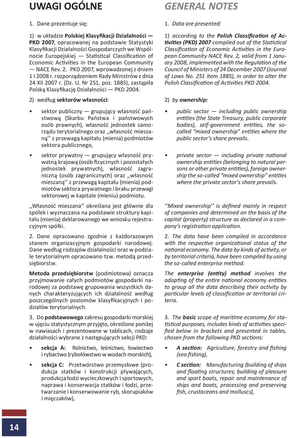 Classification of Economic Activities in the European Community NACE Rev. 2. PKD 2007, wprowadzonej z dniem 1 I 2008 r. rozporządzeniem Rady Ministrów z dnia 24 XII 2007 r. (Dz. U. Nr 251, poz.