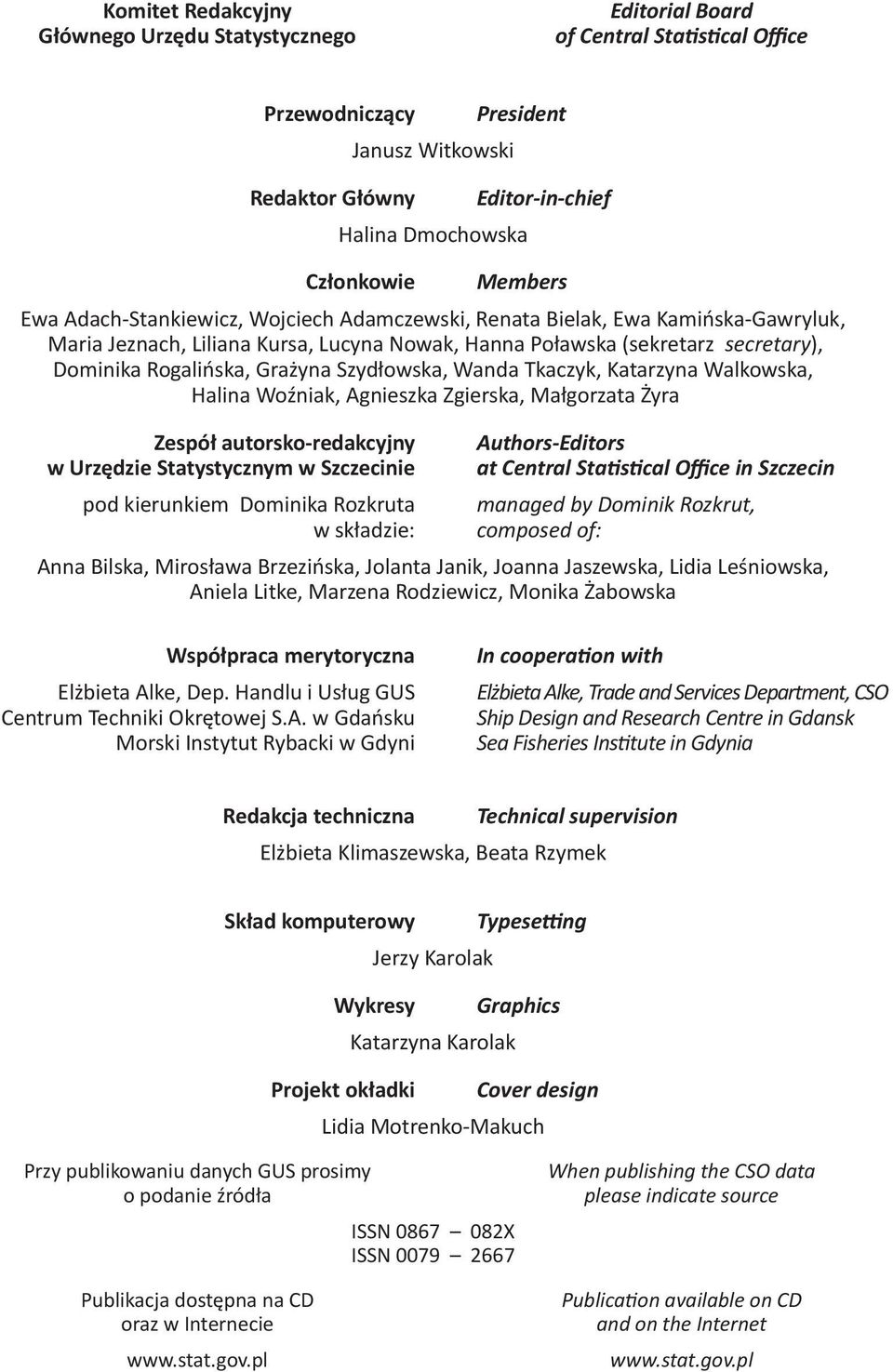 Grażyna Szydłowska, Wanda Tkaczyk, Katarzyna Walkowska, Halina Woźniak, Agnieszka Zgierska, Małgorzata Żyra Zespół autorsko-redakcyjny w Urzędzie Statystycznym w Szczecinie pod kierunkiem Dominika