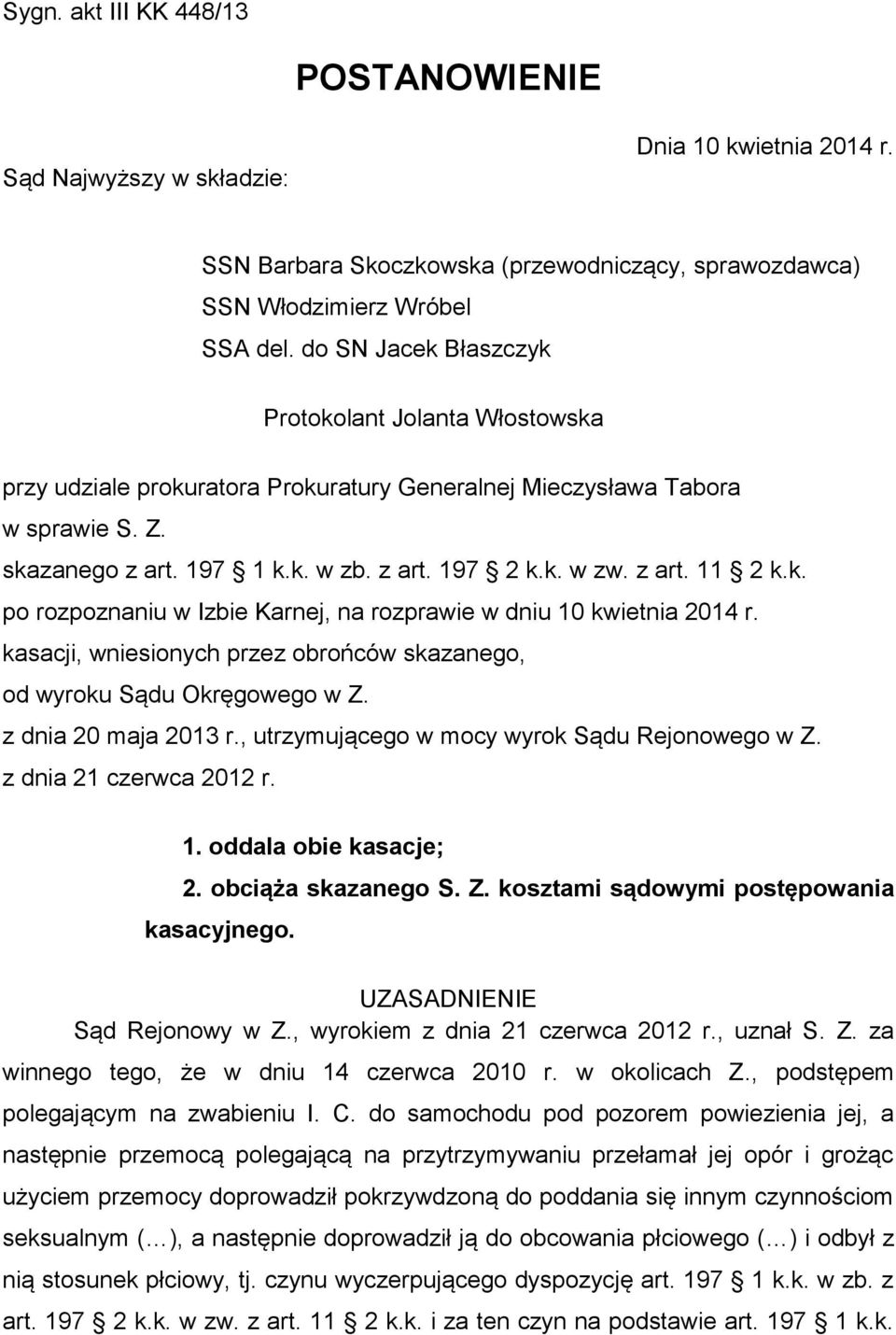 k. po rozpoznaniu w Izbie Karnej, na rozprawie w dniu 10 kwietnia 2014 r. kasacji, wniesionych przez obrońców skazanego, od wyroku Sądu Okręgowego w Z. z dnia 20 maja 2013 r.