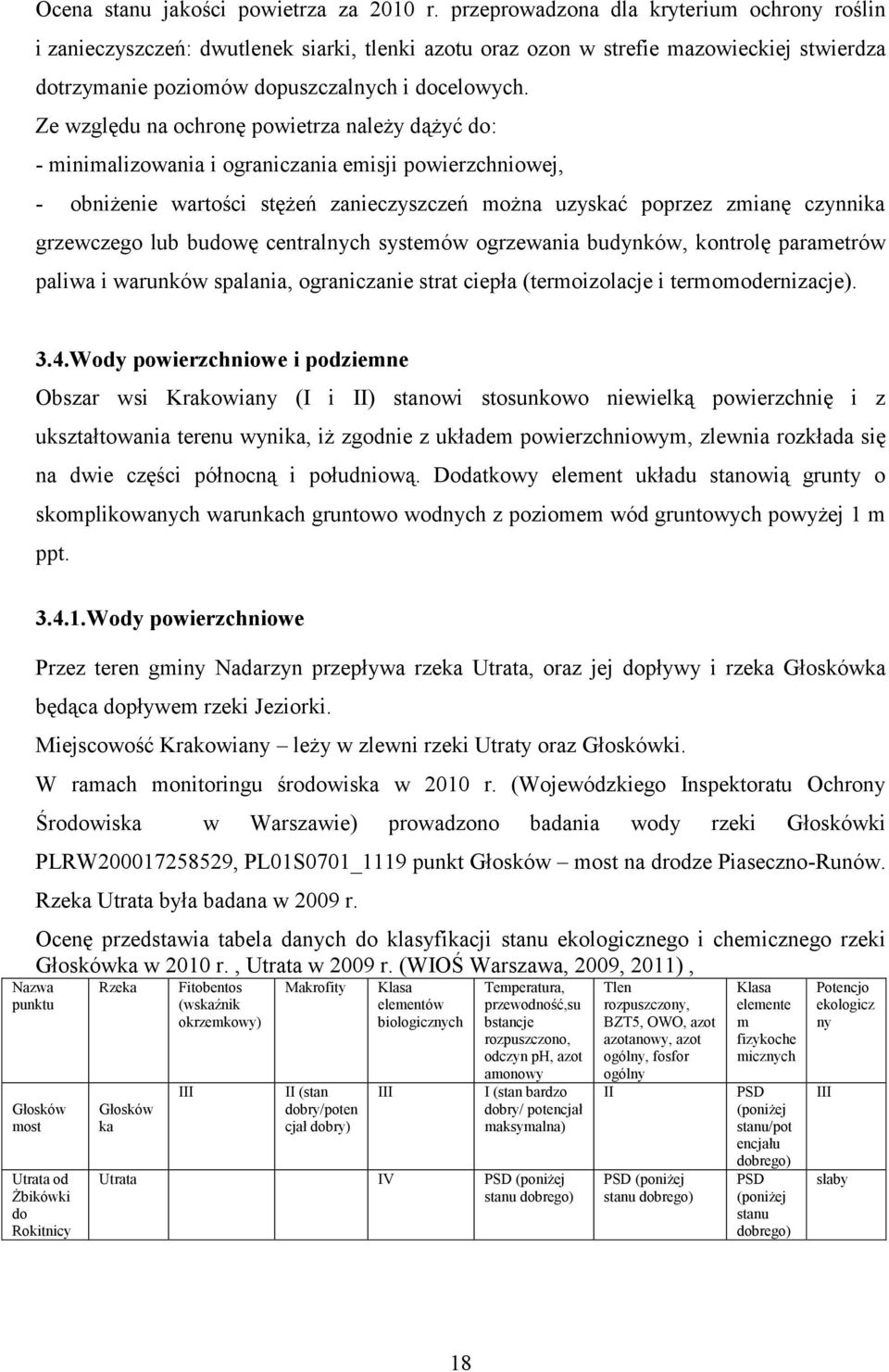 Ze względu na ochronę powietrza należy dążyć do: - minimalizowania i ograniczania emisji powierzchniowej, - obniżenie wartości stężeń zanieczyszczeń można uzyskać poprzez zmianę czynnika grzewczego