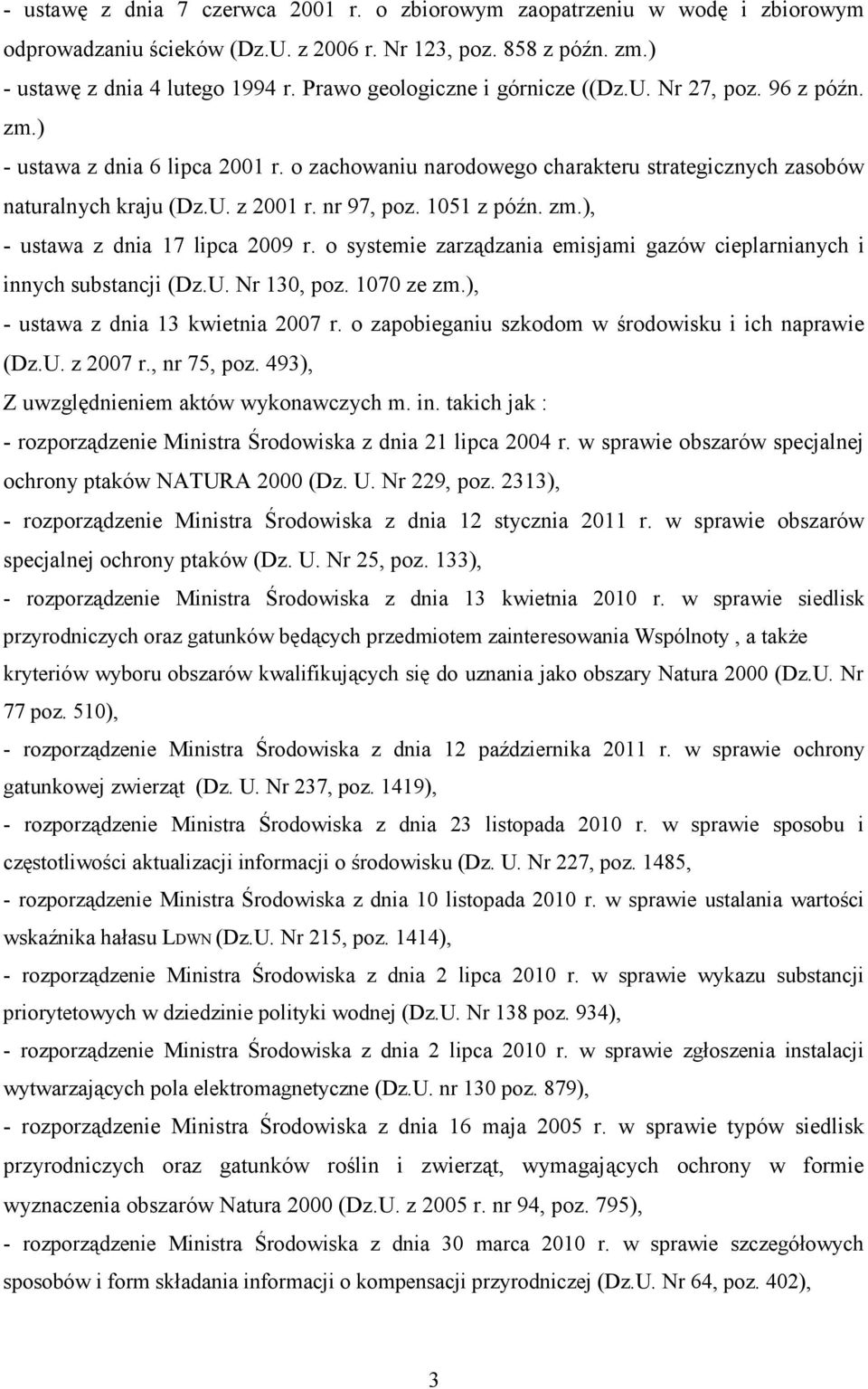 nr 97, poz. 1051 z późn. zm.), - ustawa z dnia 17 lipca 2009 r. o systemie zarządzania emisjami gazów cieplarnianych i innych substancji (Dz.U. Nr 130, poz. 1070 ze zm.