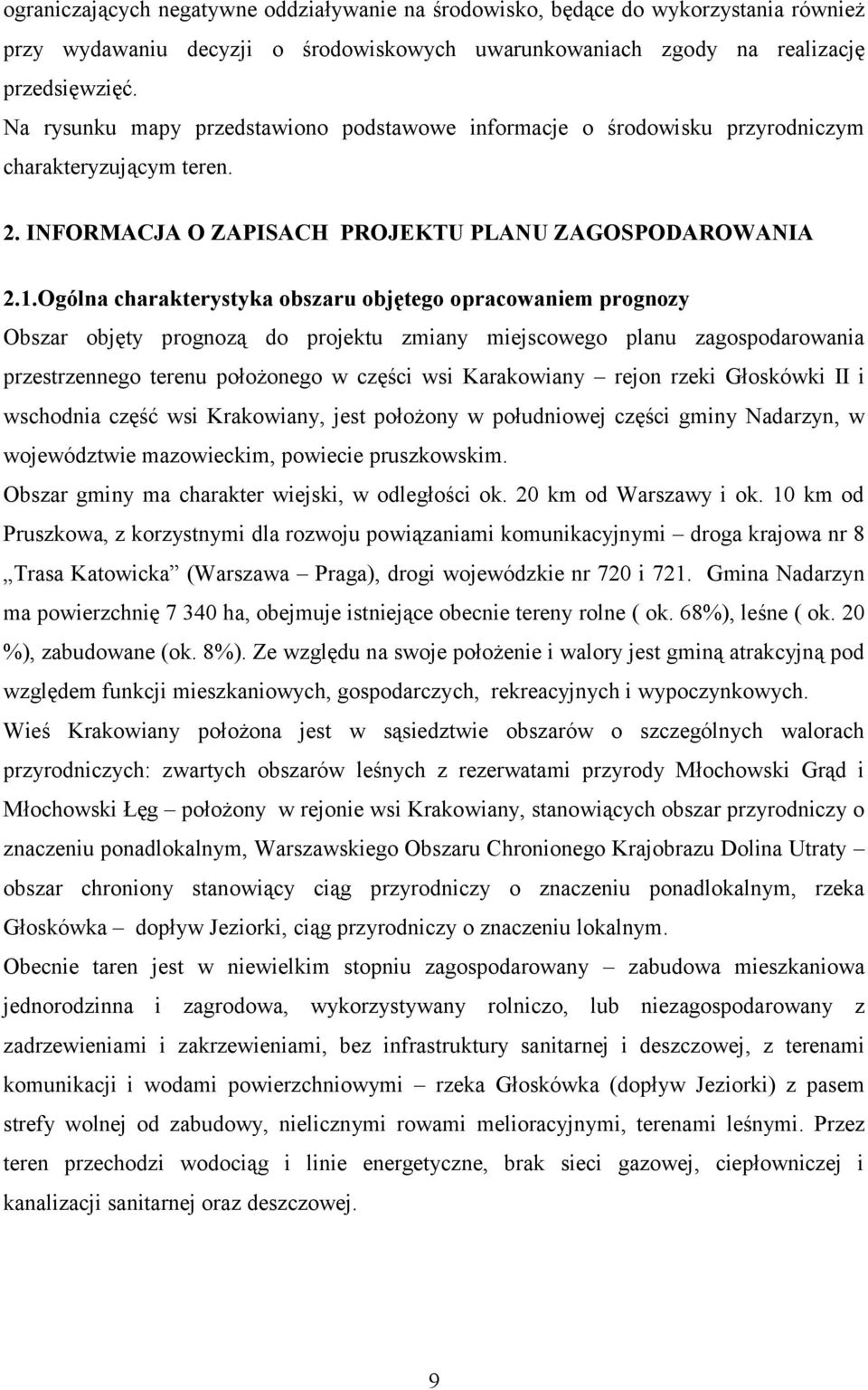 Ogólna charakterystyka obszaru objętego opracowaniem prognozy Obszar objęty prognozą do projektu zmiany miejscowego planu zagospodarowania przestrzennego terenu położonego w części wsi Karakowiany