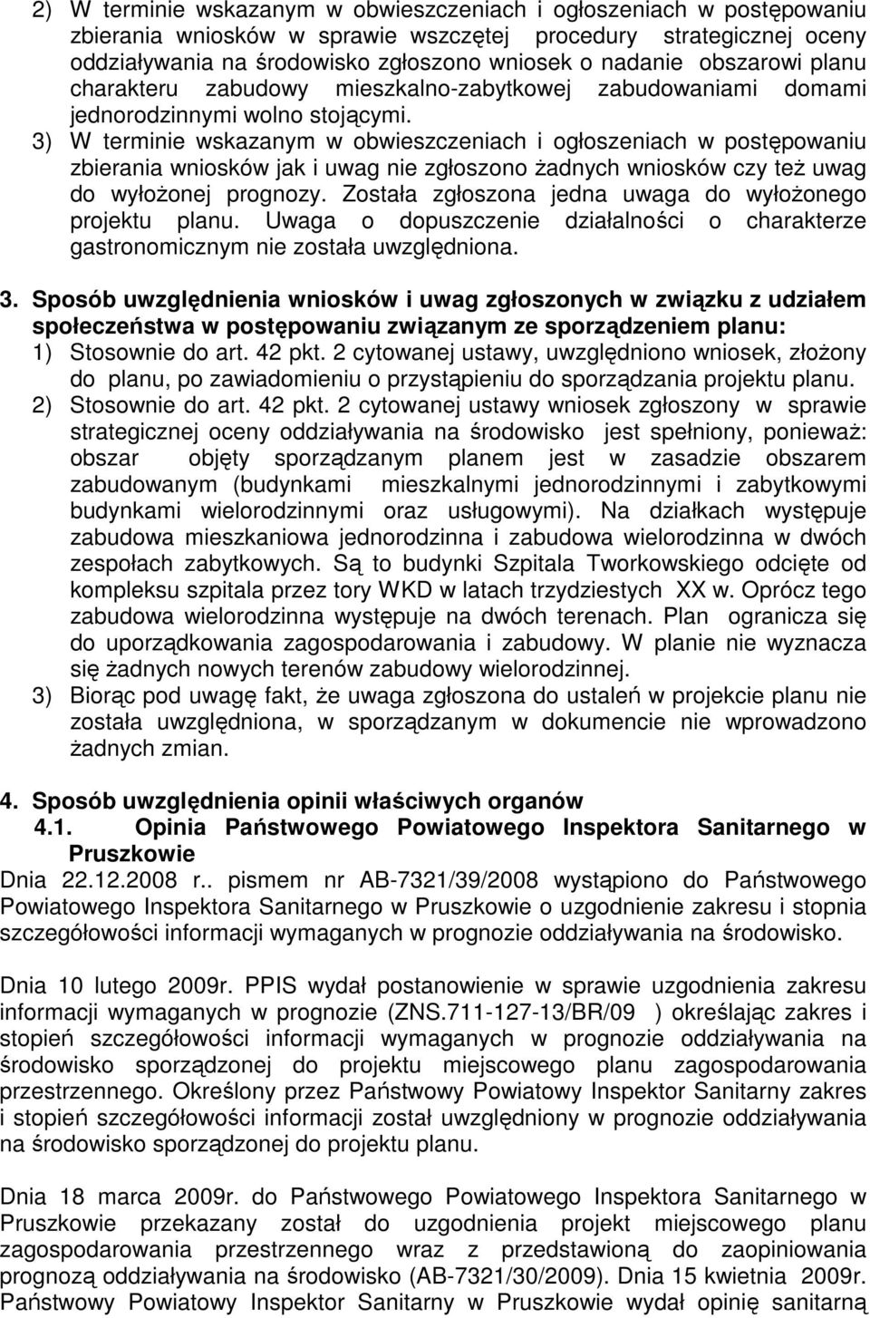 3) W terminie wskazanym w obwieszczeniach i ogłoszeniach w postępowaniu zbierania wniosków jak i uwag nie zgłoszono żadnych wniosków czy też uwag do wyłożonej prognozy.