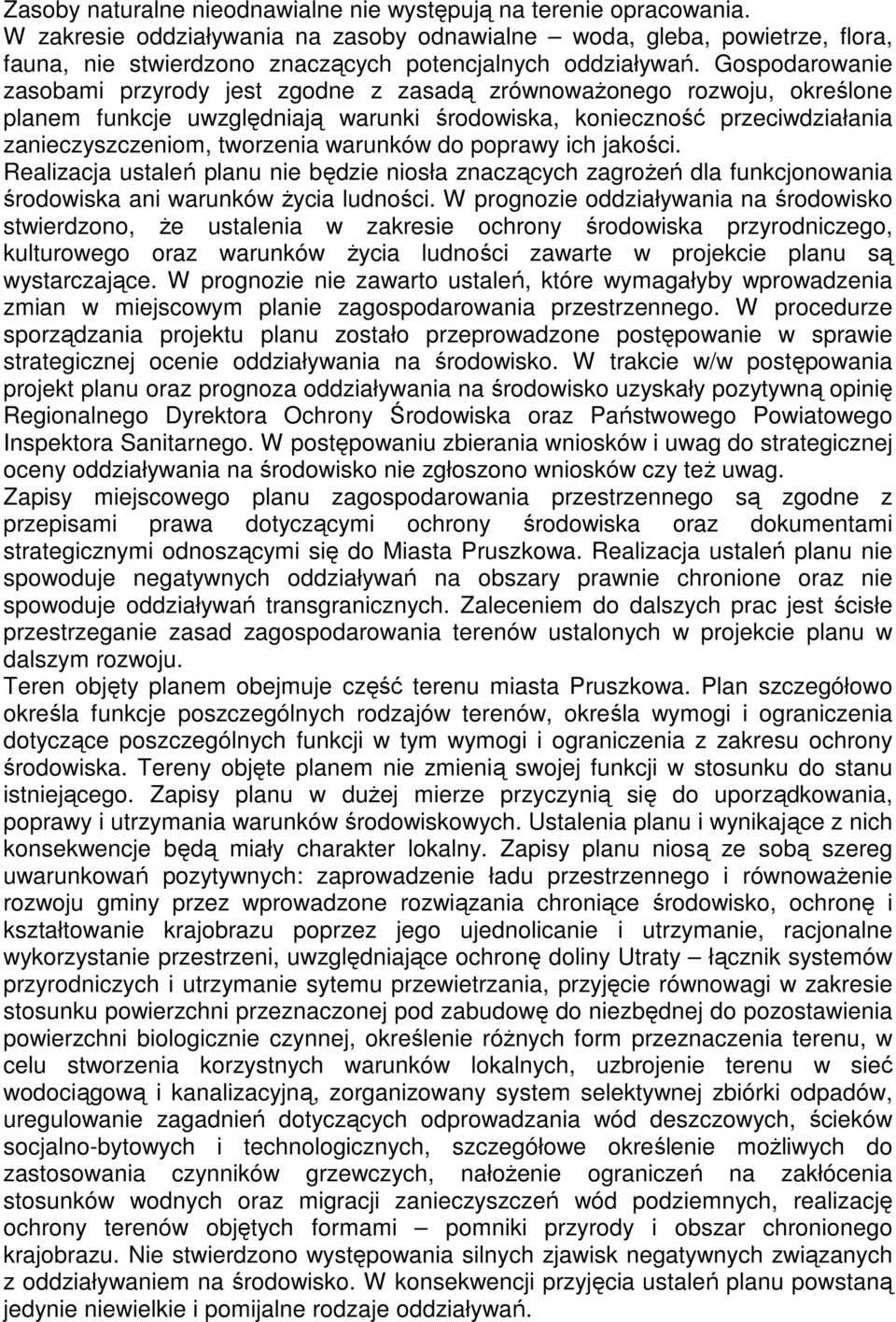 Gospodarowanie zasobami przyrody jest zgodne z zasadą zrównoważonego rozwoju, określone planem funkcje uwzględniają warunki środowiska, konieczność przeciwdziałania zanieczyszczeniom, tworzenia