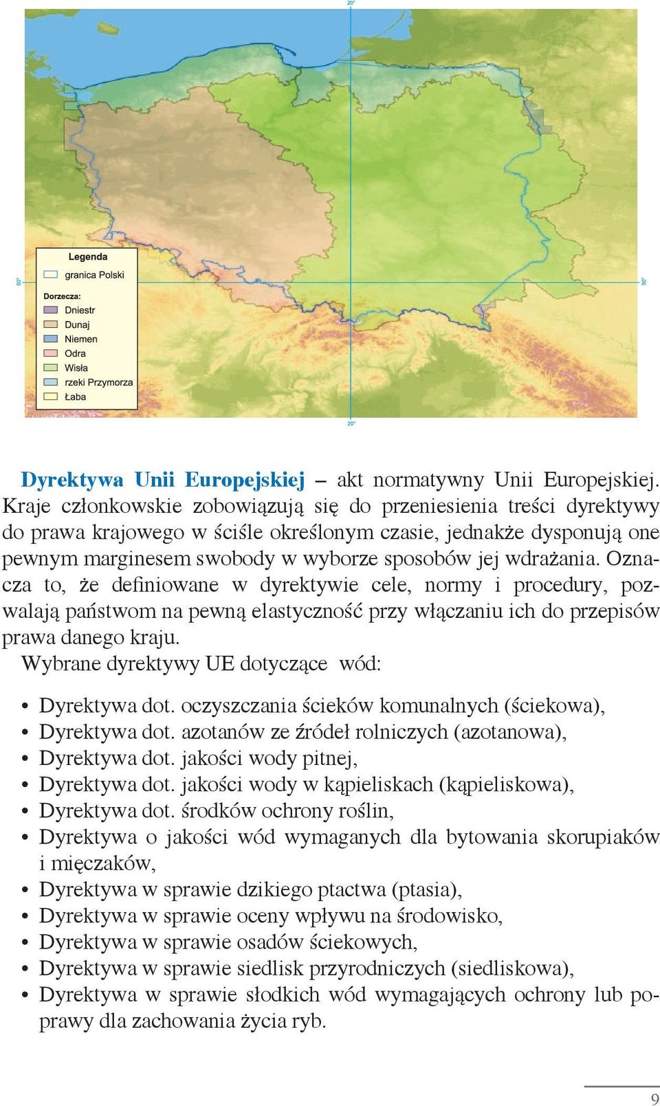 Oznacza to, że definiowane w dyrektywie cele, normy i procedury, pozwalają państwom na pewną elastyczność przy włączaniu ich do przepisów prawa danego kraju.