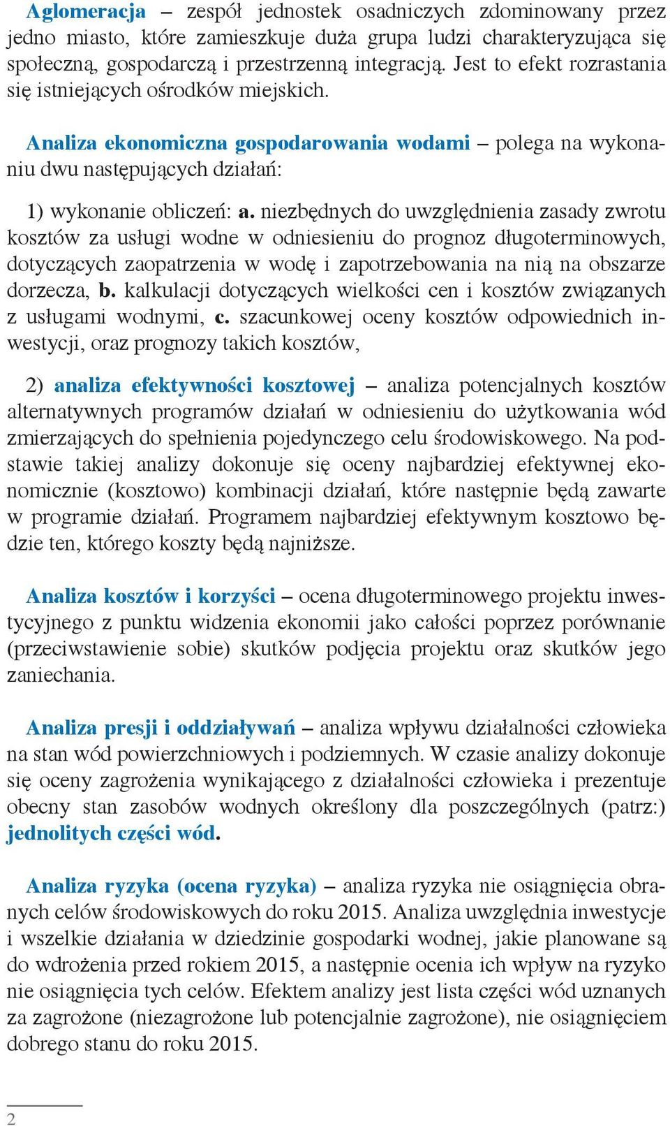 niezbędnych do uwzględnienia zasady zwrotu kosztów za usługi wodne w odniesieniu do prognoz długoterminowych, dotyczących zaopatrzenia w wodę i zapotrzebowania na nią na obszarze dorzecza, b.