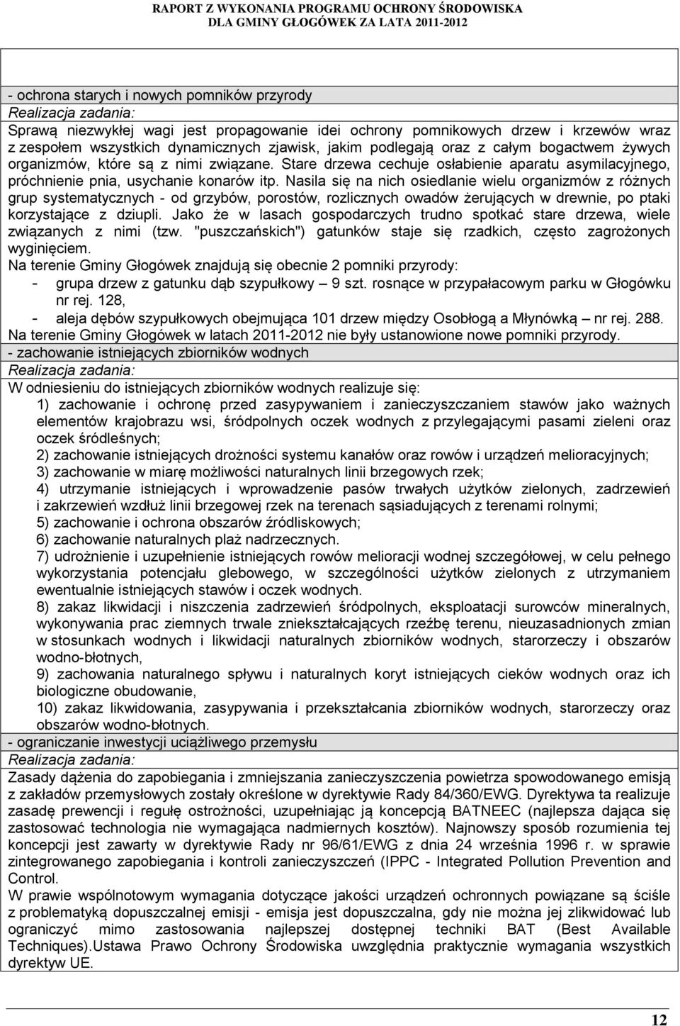 Nasila się na nich osiedlanie wielu organizmów z różnych grup systematycznych - od grzybów, porostów, rozlicznych owadów żerujących w drewnie, po ptaki korzystające z dziupli.