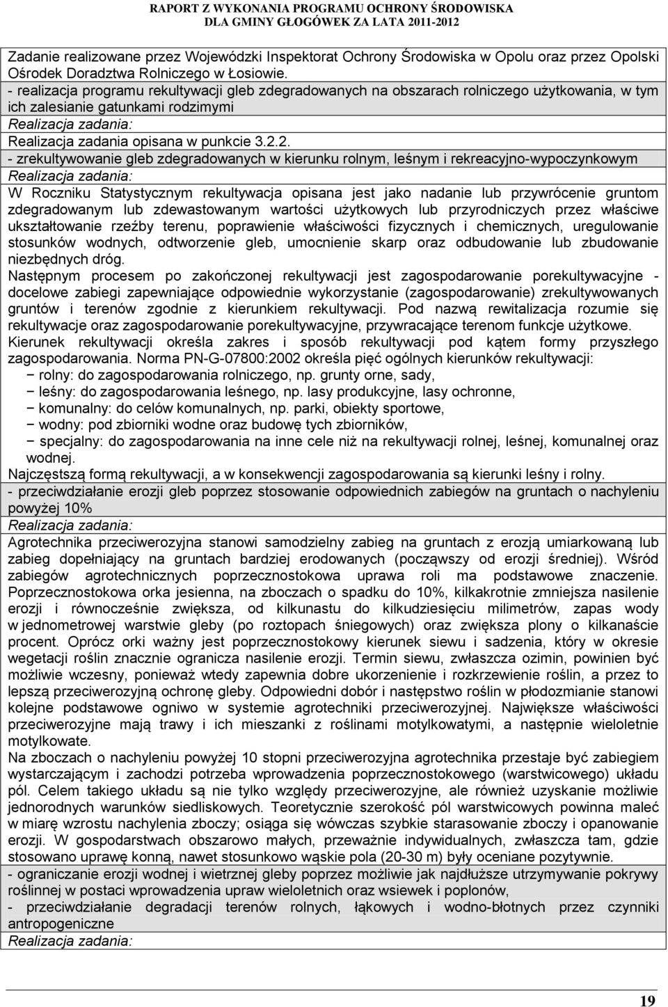 2. - zrekultywowanie gleb zdegradowanych w kierunku rolnym, leśnym i rekreacyjno-wypoczynkowym W Roczniku Statystycznym rekultywacja opisana jest jako nadanie lub przywrócenie gruntom zdegradowanym