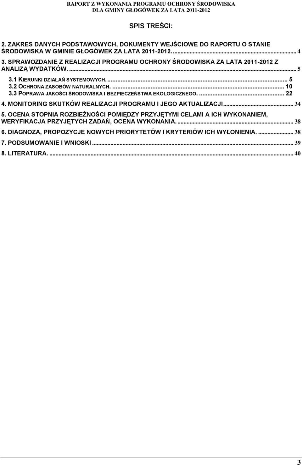 3 POPRAWA JAKOŚCI ŚRODOWISKA I BEZPIECZEŃSTWA EKOLOGICZNEGO.... 22 4. MONITORING SKUTKÓW REALIZACJI PROGRAMU I JEGO AKTUALIZACJI... 34 5.