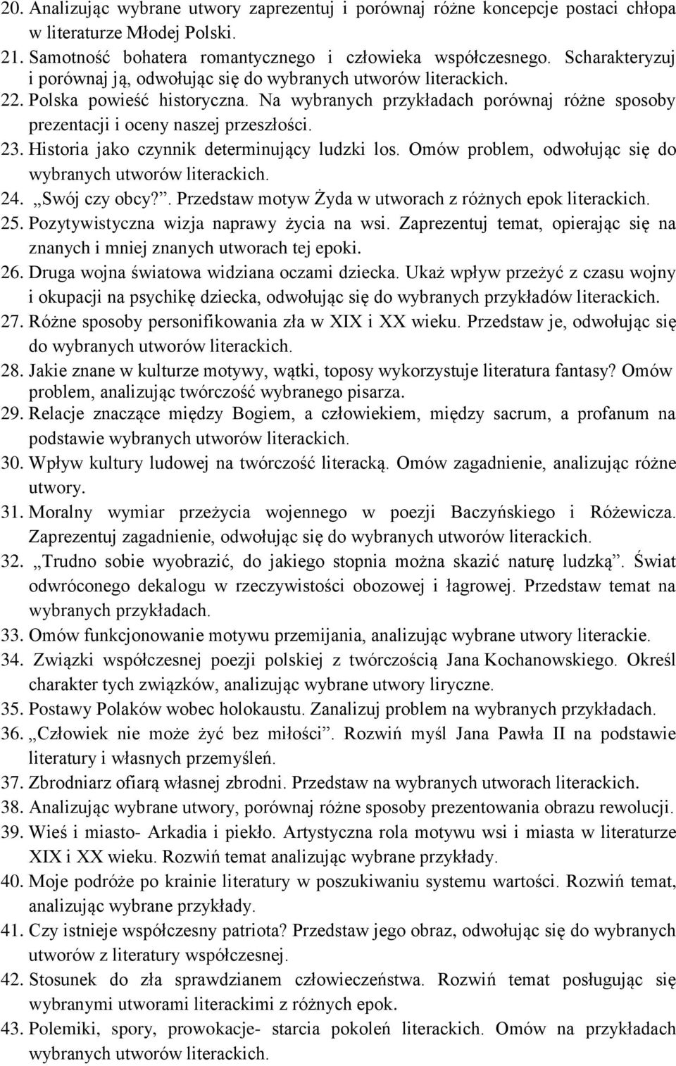 23. Historia jako czynnik determinujący ludzki los. Omów problem, odwołując się do wybranych utworów literackich. 24. Swój czy obcy?. Przedstaw motyw Żyda w utworach z różnych epok literackich. 25.