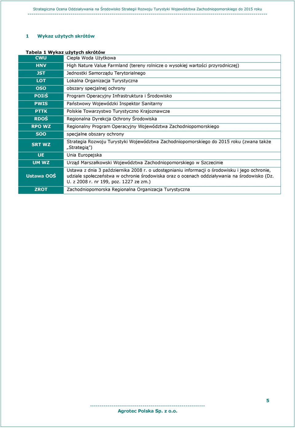 Sanitarny Plskie Twarzystw Turystyczn Krajznawcze Reginalna Dyrekcja Ochrny Śrdwiska Reginalny Prgram Operacyjny Wjewództwa Zachdnipmrskieg specjalne bszary chrny Strategia Rzwju Turystyki Wjewództwa