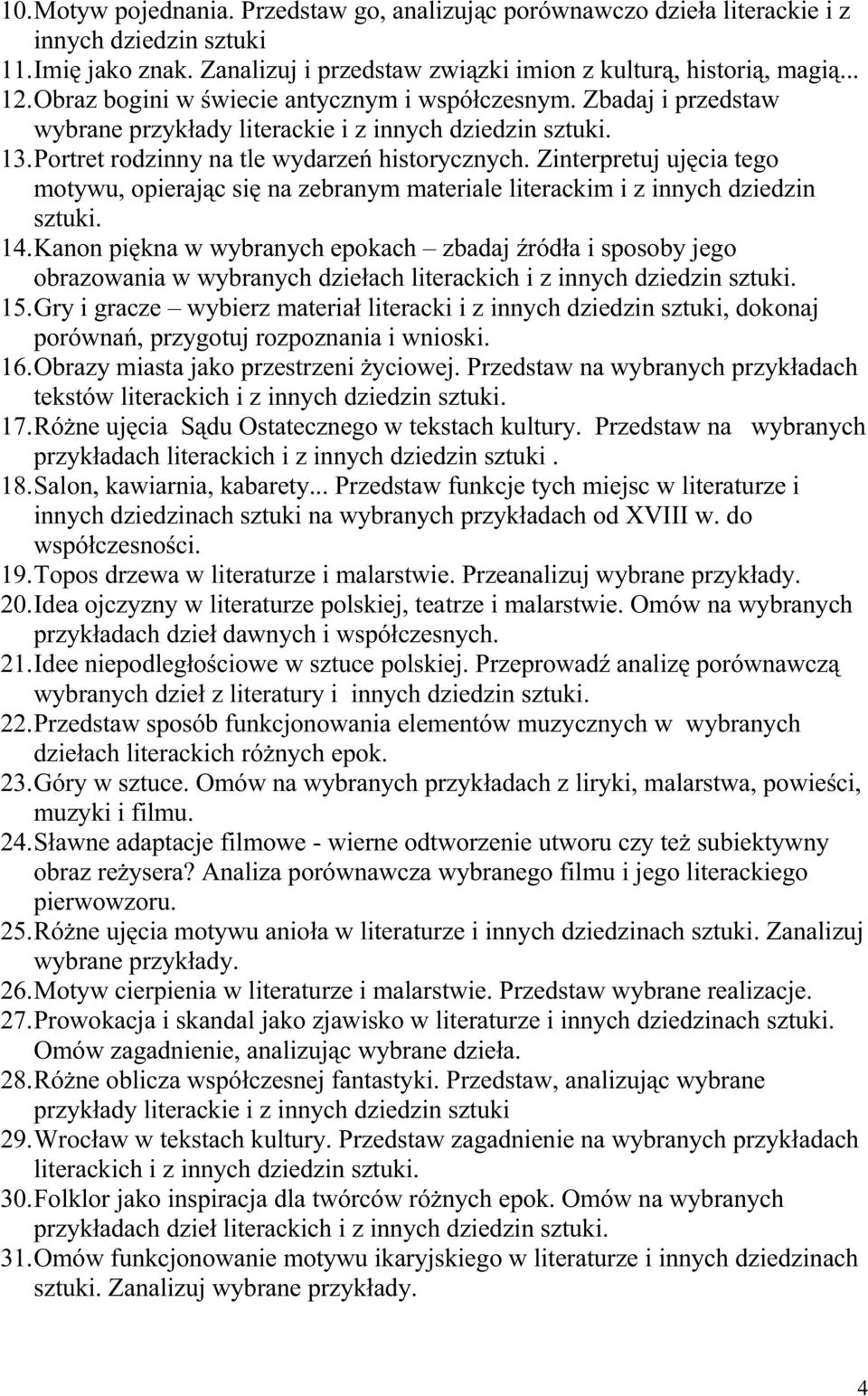 Zinterpretuj ujęcia tego motywu, opierając się na zebranym materiale literackim i z innych dziedzin sztuki. 14.