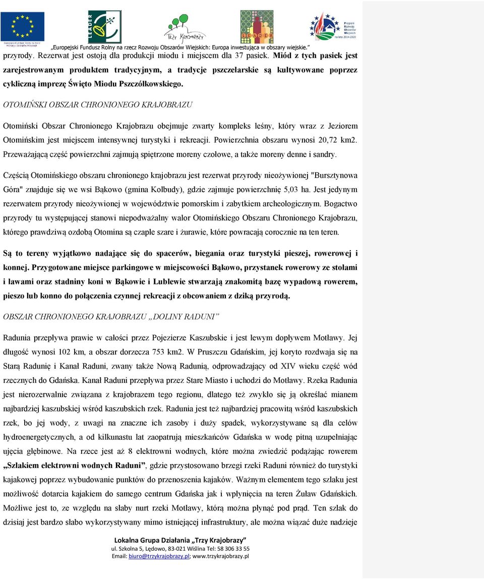 OTOMIŃSKI OBSZAR CHRONIONEGO KRAJOBRAZU Otomiński Obszar Chronionego Krajobrazu obejmuje zwarty kompleks leśny, który wraz z Jeziorem Otomińskim jest miejscem intensywnej turystyki i rekreacji.