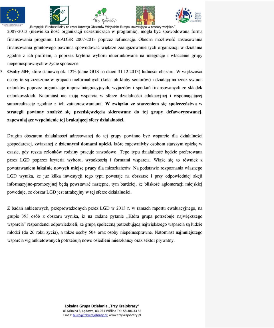 integrację i włączenie grupy niepełnosprawnych w życie społeczne. 3. Osoby 50+, które stanowią ok. 12% (dane GUS na dzień 31.12.2013) ludności obszaru.