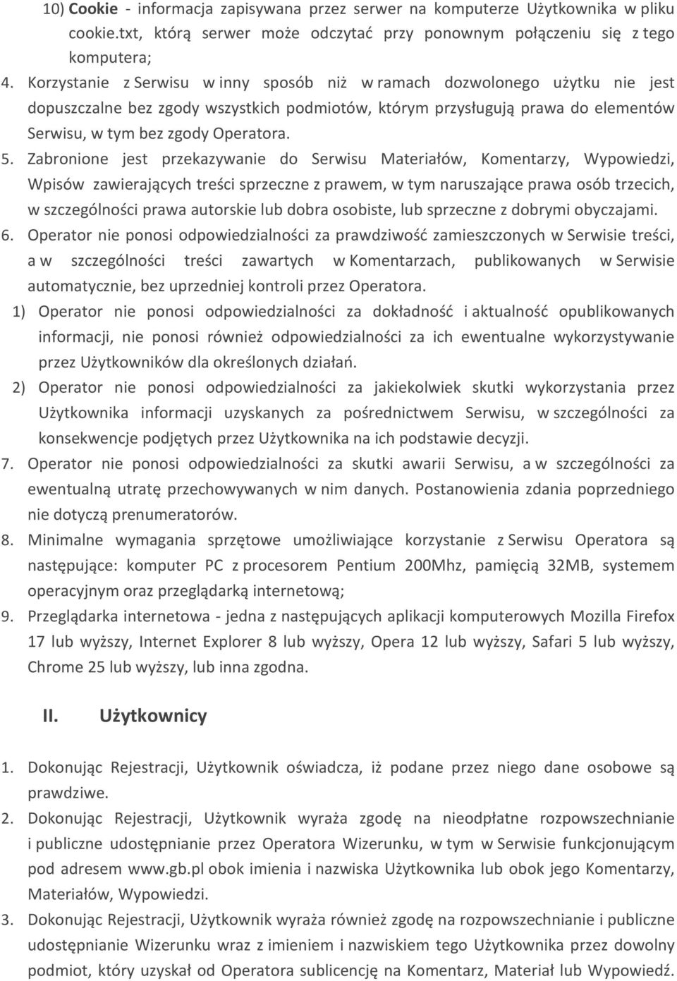 Zabronione jest przekazywanie do Serwisu Materiałów, Komentarzy, Wypowiedzi, Wpisów zawierających treści sprzeczne z prawem, w tym naruszające prawa osób trzecich, w szczególności prawa autorskie lub