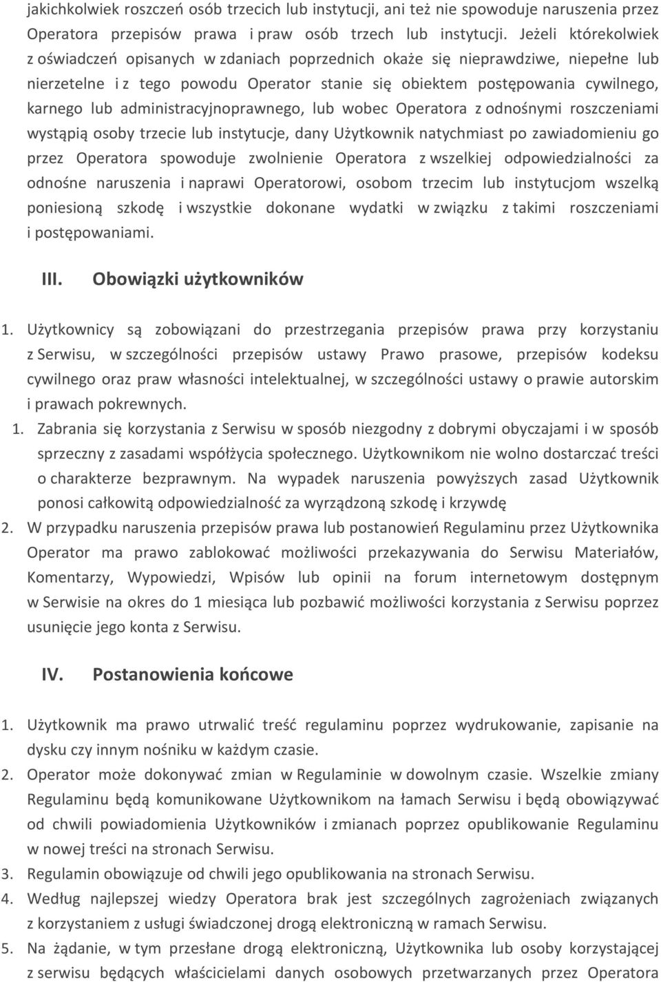 administracyjnoprawnego, lub wobec Operatora z odnośnymi roszczeniami wystąpią osoby trzecie lub instytucje, dany Użytkownik natychmiast po zawiadomieniu go przez Operatora spowoduje zwolnienie