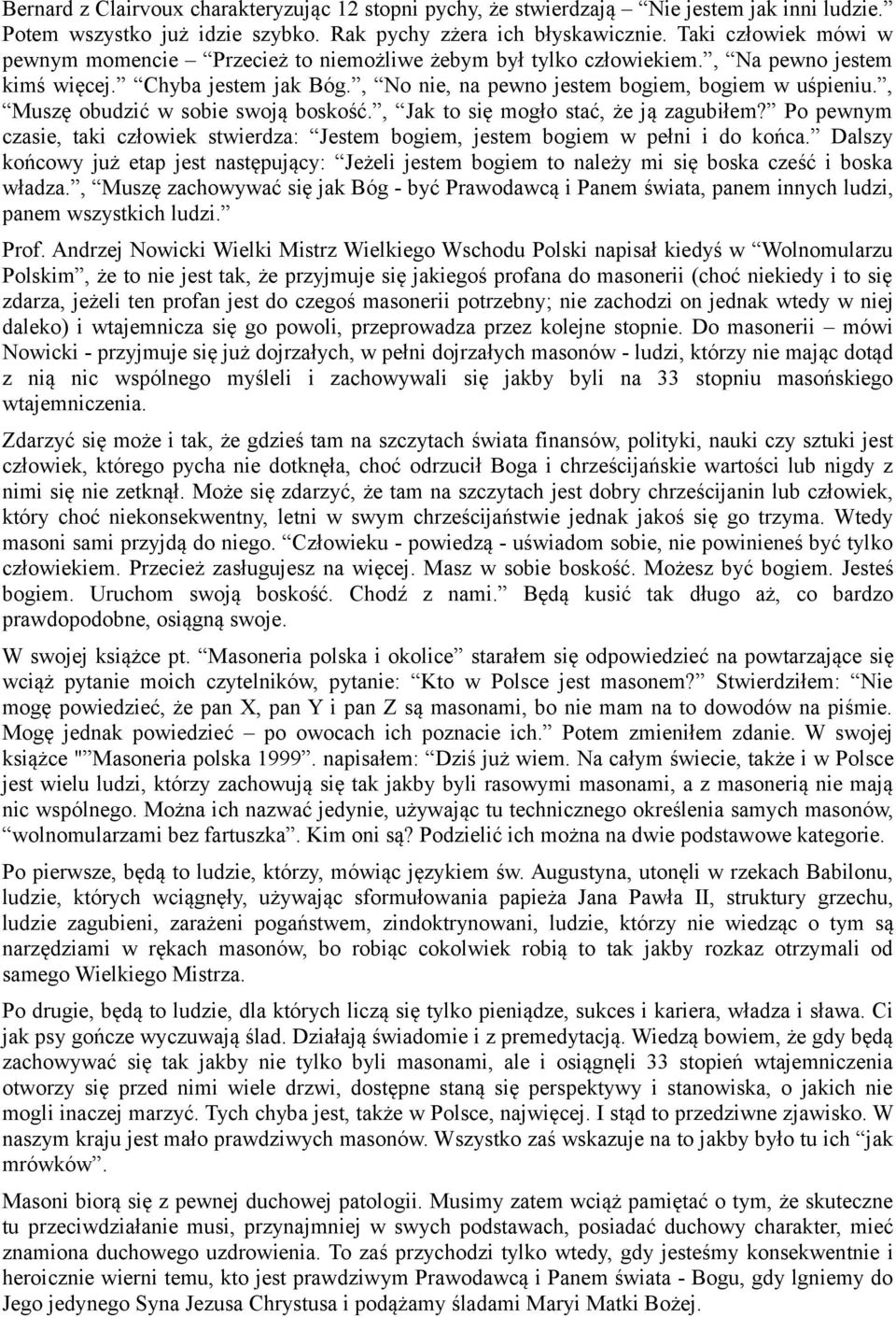 , Muszę obudzić w sobie swoją boskość., Jak to się mogło stać, że ją zagubiłem? Po pewnym czasie, taki człowiek stwierdza: Jestem bogiem, jestem bogiem w pełni i do końca.