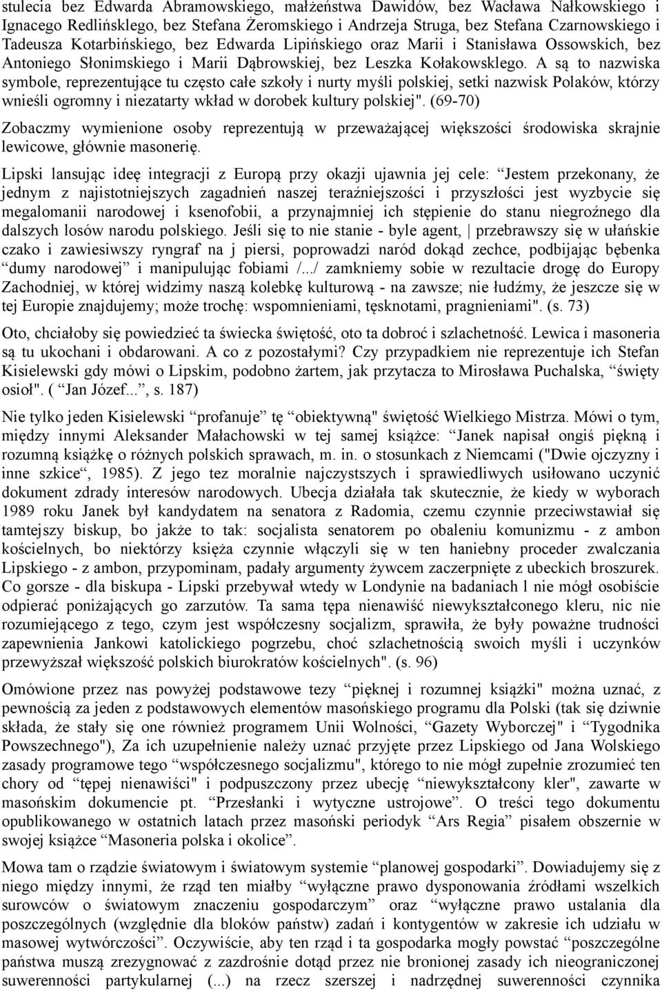 A są to nazwiska symbole, reprezentujące tu często całe szkoły i nurty myśli polskiej, setki nazwisk Polaków, którzy wnieśli ogromny i niezatarty wkład w dorobek kultury polskiej".