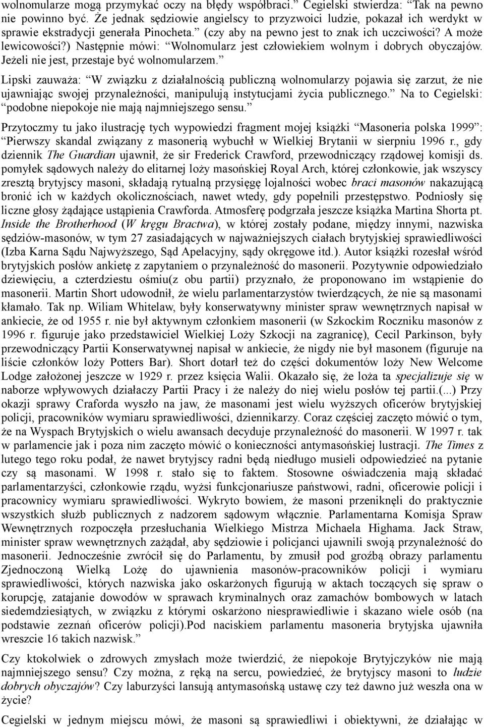 ) Następnie mówi: Wolnomularz jest człowiekiem wolnym i dobrych obyczajów. Jeżeli nie jest, przestaje być wolnomularzem.