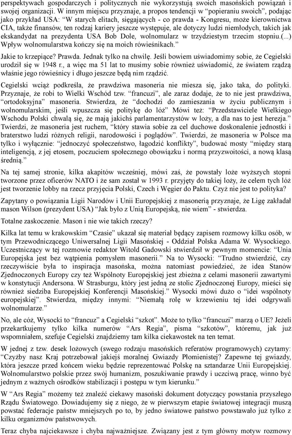 kariery jeszcze występuje, ale dotyczy ludzi niemłodych, takich jak ekskandydat na prezydenta USA Bob Dole, wolnomularz w trzydziestym trzecim stopniu.(.