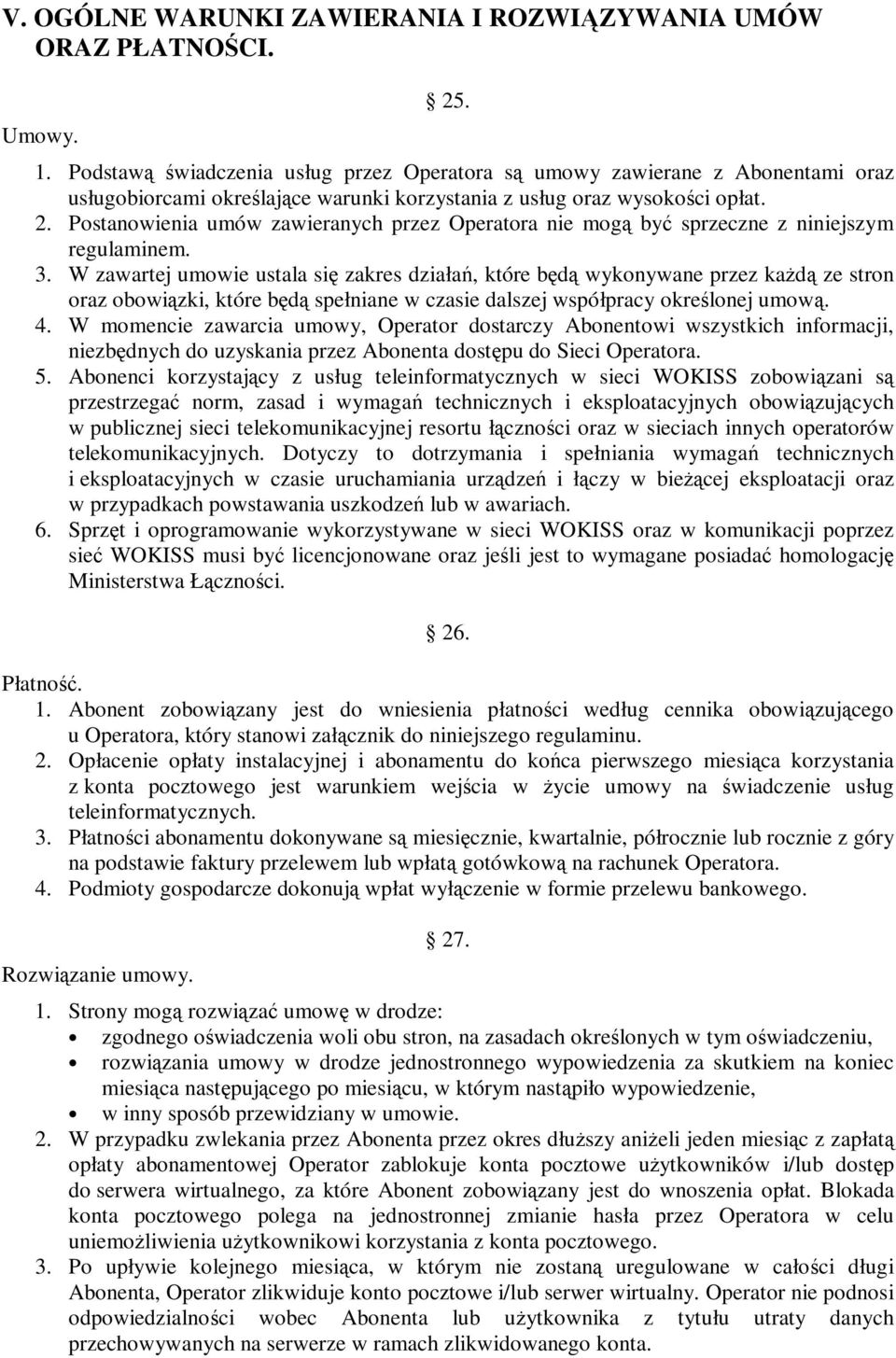 Postanowienia umów zawieranych przez Operatora nie mogą być sprzeczne z niniejszym regulaminem. 3.