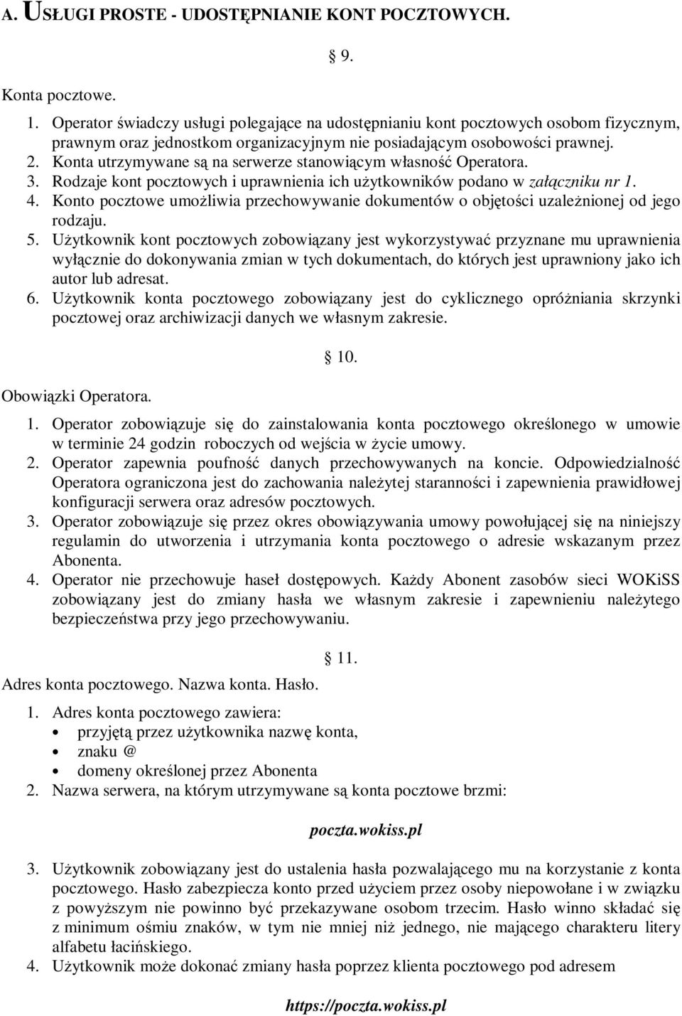 Konta utrzymywane są na serwerze stanowiącym własność Operatora. 3. Rodzaje kont pocztowych i uprawnienia ich użytkowników podano w załączniku nr 1. 4.