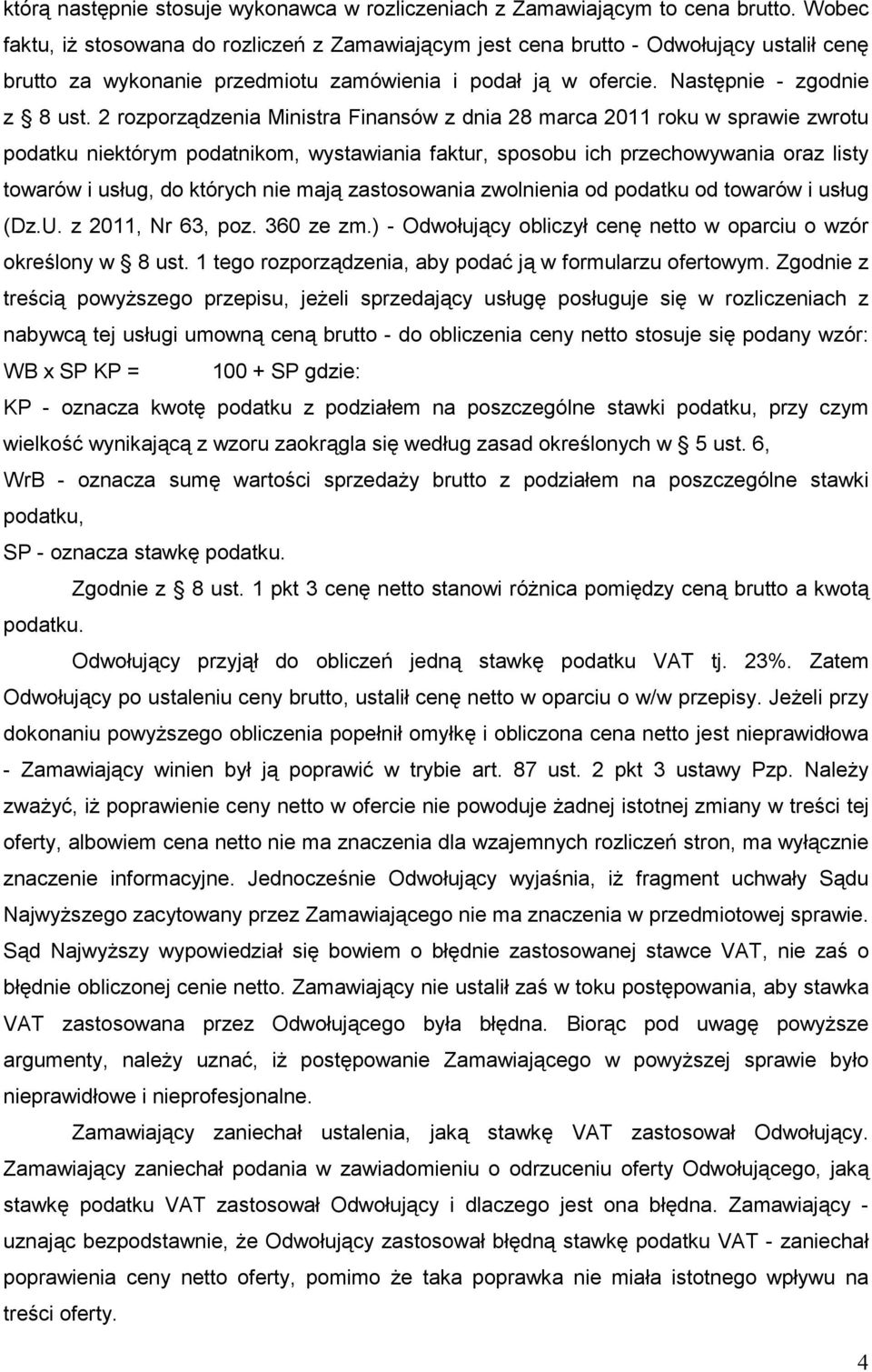 2 rozporządzenia Ministra Finansów z dnia 28 marca 2011 roku w sprawie zwrotu podatku niektórym podatnikom, wystawiania faktur, sposobu ich przechowywania oraz listy towarów i usług, do których nie