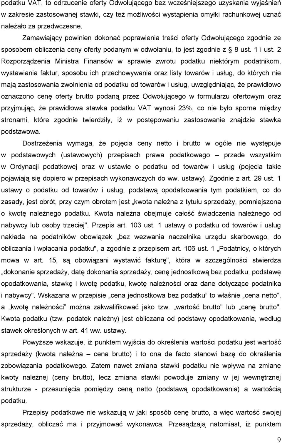 2 Rozporządzenia Ministra Finansów w sprawie zwrotu podatku niektórym podatnikom, wystawiania faktur, sposobu ich przechowywania oraz listy towarów i usług, do których nie mają zastosowania