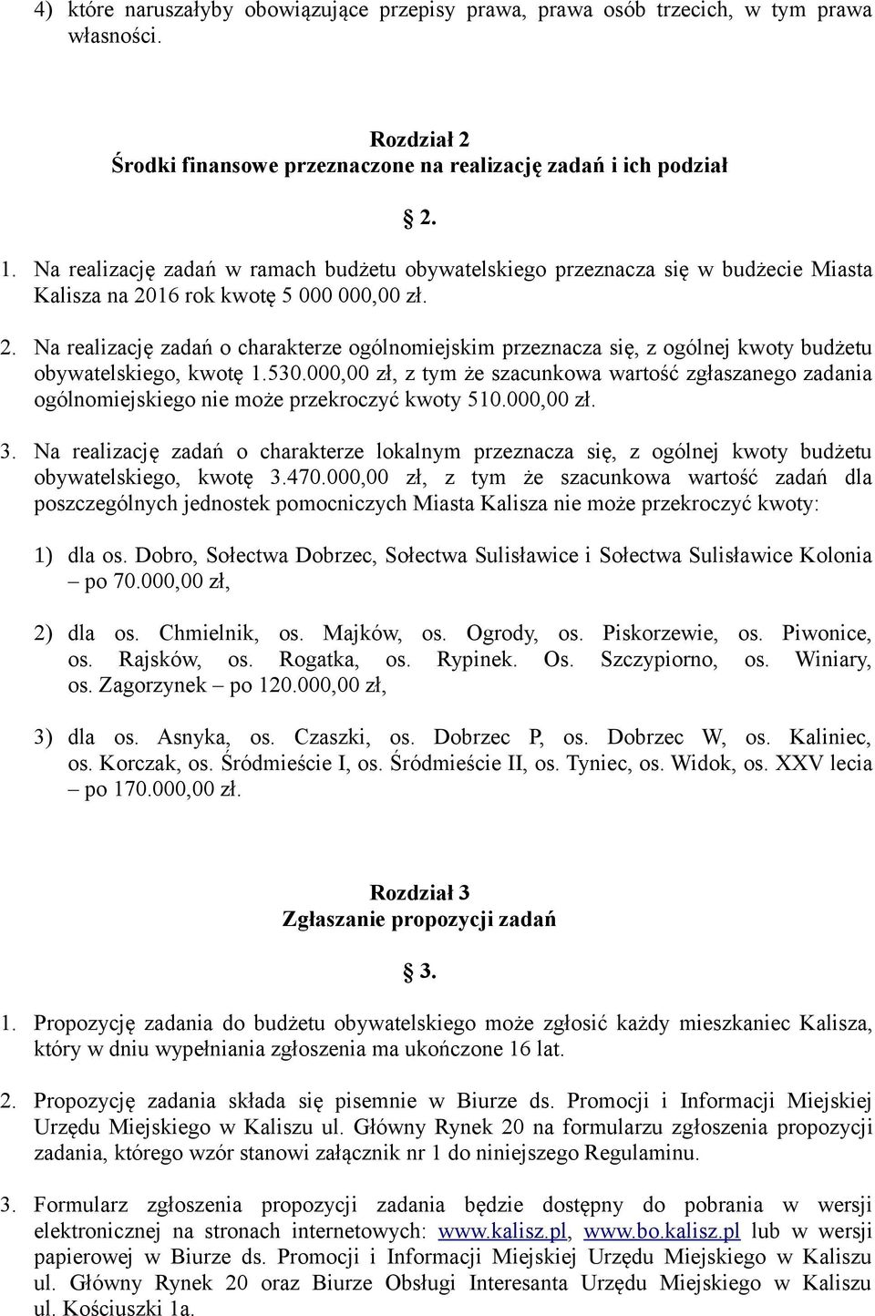 16 rok kwotę 5 000 000,00 zł. 2. Na realizację zadań o charakterze ogólnomiejskim przeznacza się, z ogólnej kwoty budżetu obywatelskiego, kwotę 1.530.