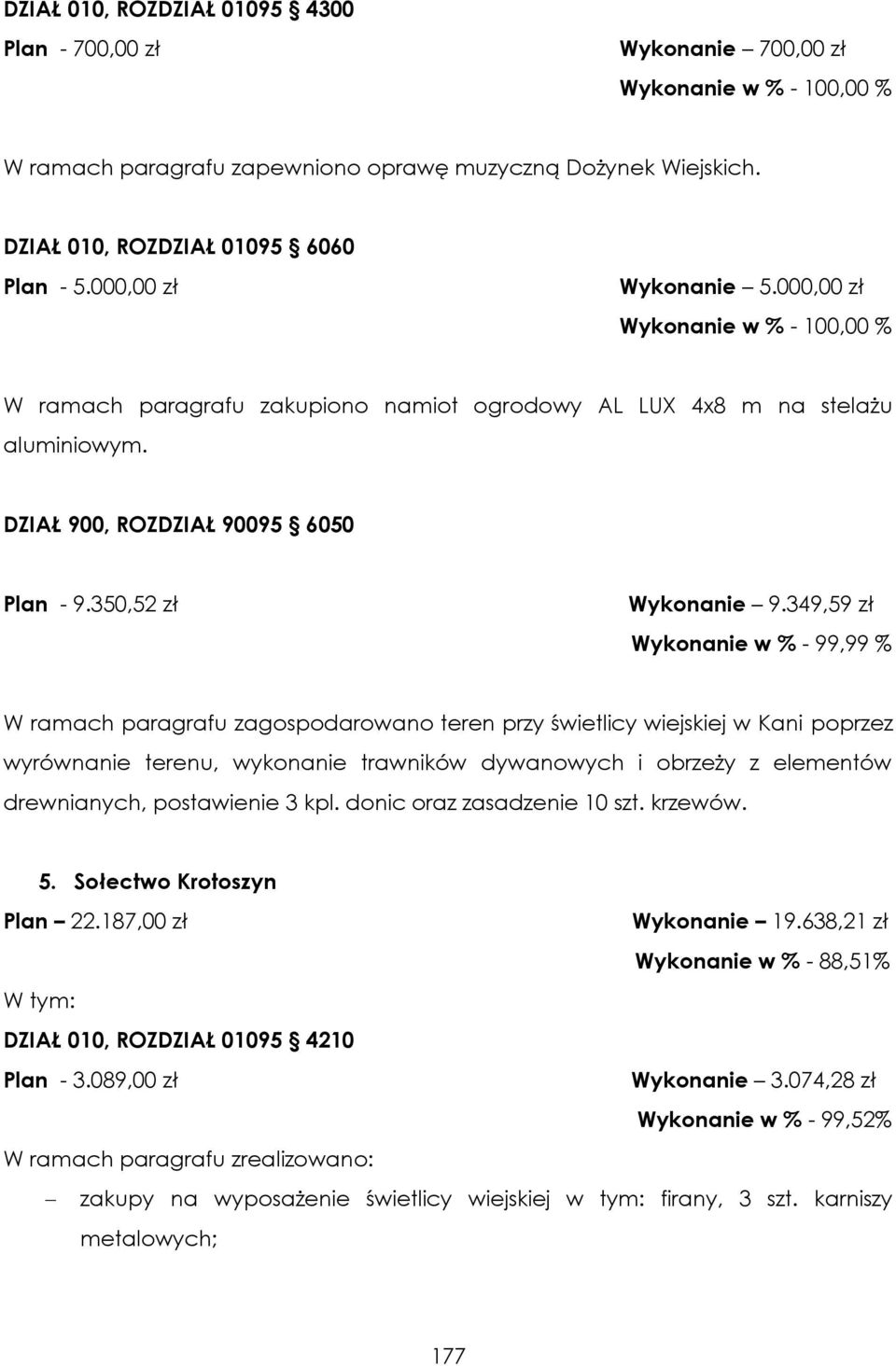 349,59 zł Wykonanie w % - 99,99 % W ramach paragrafu zagospodarowano teren przy świetlicy wiejskiej w Kani poprzez wyrównanie terenu, wykonanie trawników dywanowych i obrzeży z elementów drewnianych,